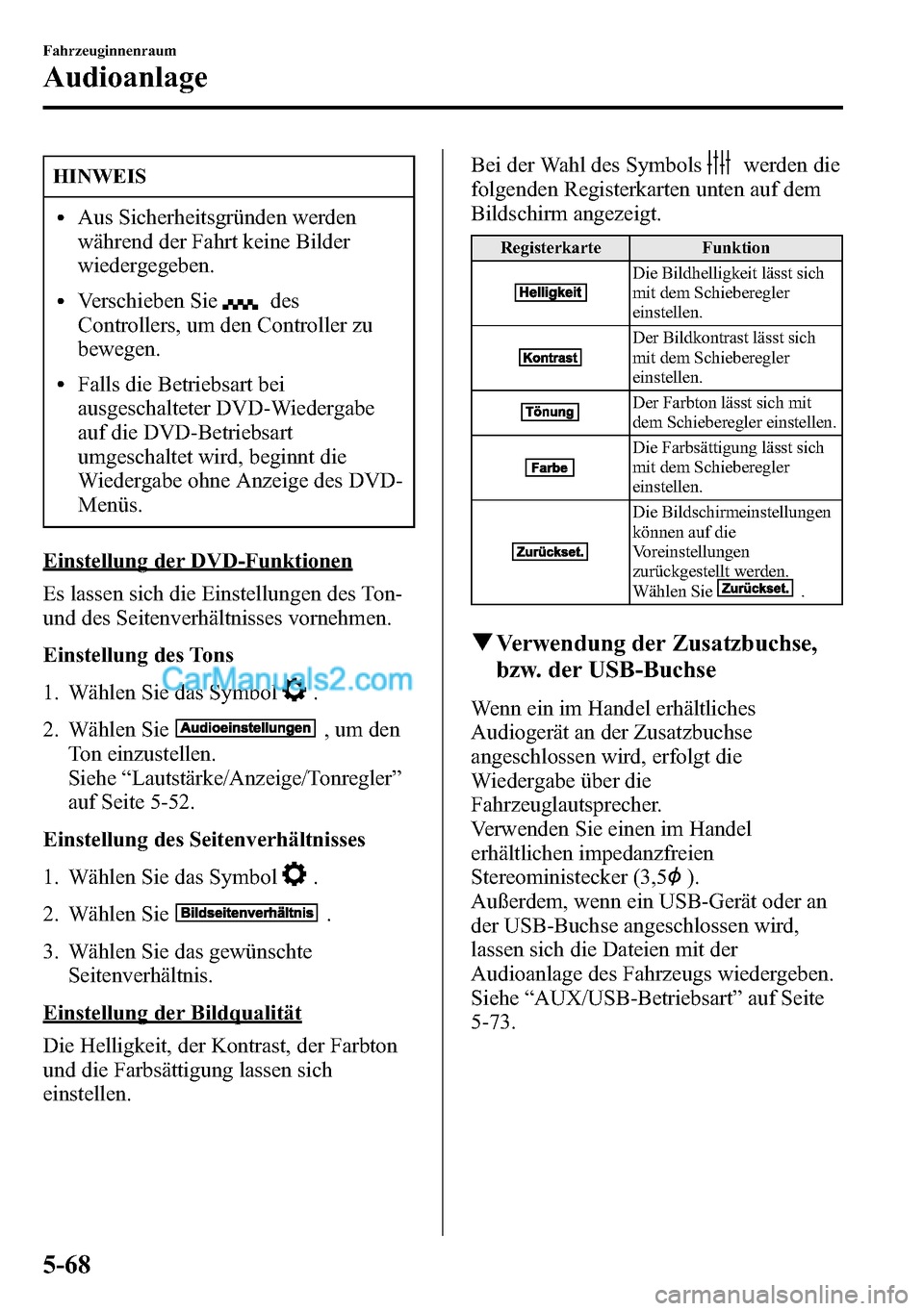 MAZDA MODEL CX-5 2016 Betriebsanleitung (in German) HINWEIS
lAus Sicherheitsgründen werden
während der Fahrt keine Bilder
wiedergegeben.
lVerschieben Siedes
Controllers, um den Controller zu
bewegen.
lFalls die Betriebsart bei
ausgeschalteter DVD-Wie MAZDA MODEL CX-5 2016 Betriebsanleitung (in German) HINWEIS
lAus Sicherheitsgründen werden
während der Fahrt keine Bilder
wiedergegeben.
lVerschieben Siedes
Controllers, um den Controller zu
bewegen.
lFalls die Betriebsart bei
ausgeschalteter DVD-Wie