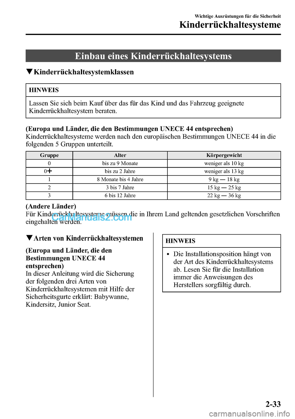 MAZDA MODEL CX-5 2016  Betriebsanleitung (in German) Einbau eines Kinderrückhaltesystems
qKinderrückhaltesystemklassen
HINWEIS
Lassen Sie sich beim Kauf über das für das Kind und das Fahrzeug geeignete
Kinderrückhaltesystem beraten.
(Europa und Lä