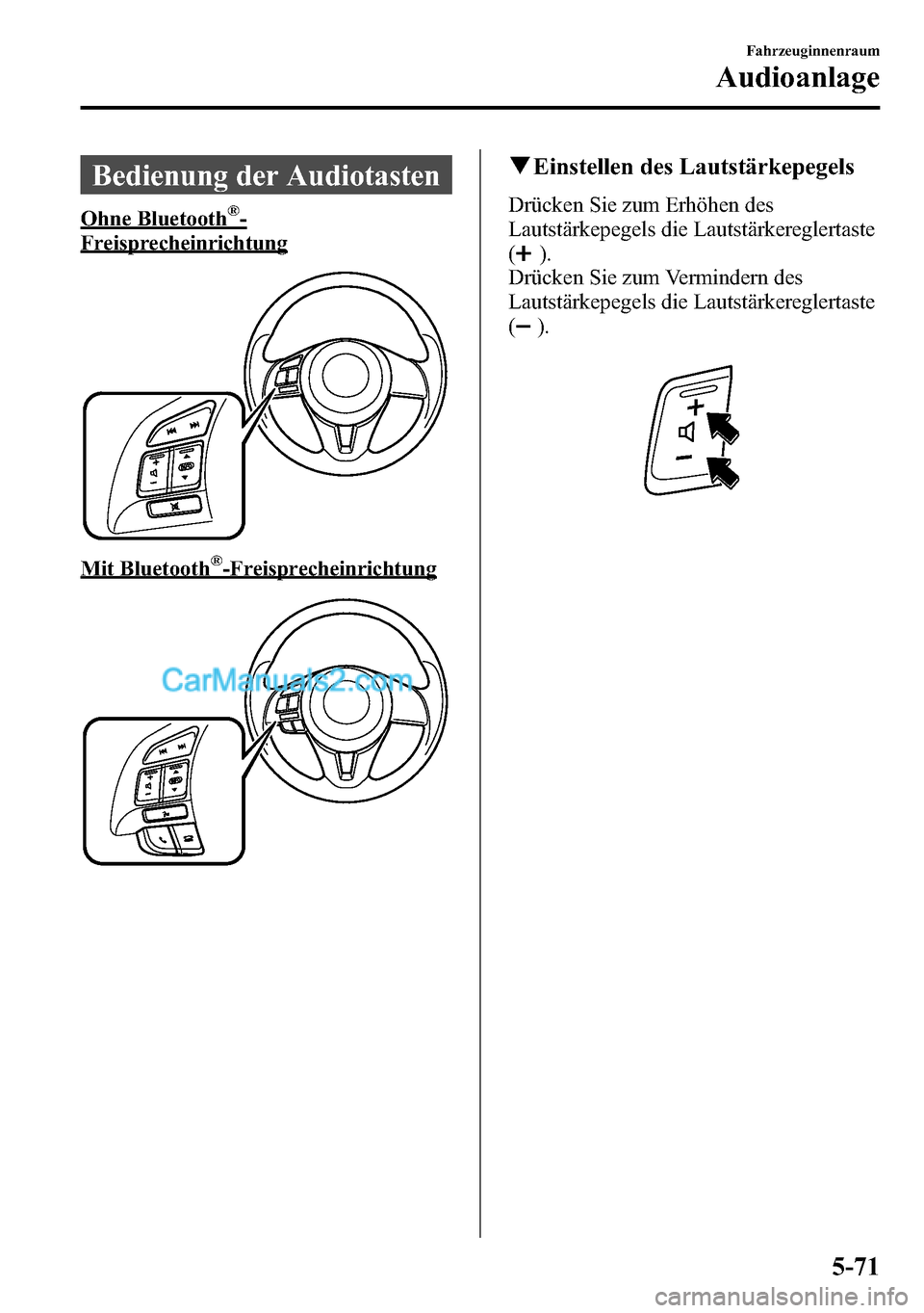 MAZDA MODEL CX-5 2016 Betriebsanleitung (in German) Bedienung der Audiotasten
Ohne Bluetooth®-
Freisprecheinrichtung
Mit Bluetooth®-Freisprecheinrichtung
qEinstellen des Lautstärkepegels
Drücken Sie zum Erhöhen des
Lautstärkepegels die Lautstärk MAZDA MODEL CX-5 2016 Betriebsanleitung (in German) Bedienung der Audiotasten
Ohne Bluetooth®-
Freisprecheinrichtung
Mit Bluetooth®-Freisprecheinrichtung
qEinstellen des Lautstärkepegels
Drücken Sie zum Erhöhen des
Lautstärkepegels die Lautstärk