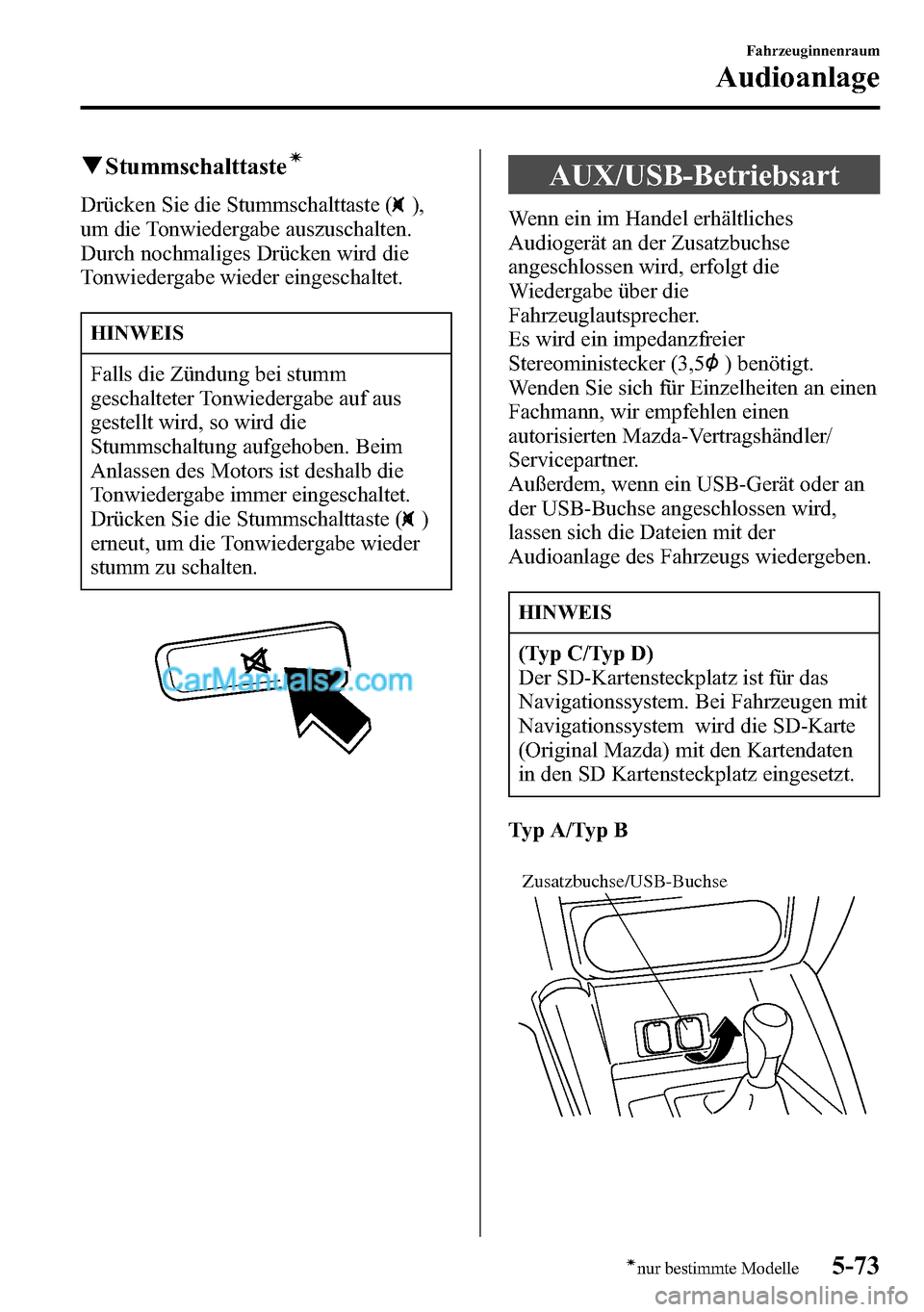 MAZDA MODEL CX-5 2016 Betriebsanleitung (in German) qStummschalttasteí
Drücken Sie die Stummschalttaste (),
um die Tonwiedergabe auszuschalten.
Durch nochmaliges Drücken wird die
Tonwiedergabe wieder eingeschaltet.
HINWEIS
Falls die Zündung bei stu MAZDA MODEL CX-5 2016 Betriebsanleitung (in German) qStummschalttasteí
Drücken Sie die Stummschalttaste (),
um die Tonwiedergabe auszuschalten.
Durch nochmaliges Drücken wird die
Tonwiedergabe wieder eingeschaltet.
HINWEIS
Falls die Zündung bei stu