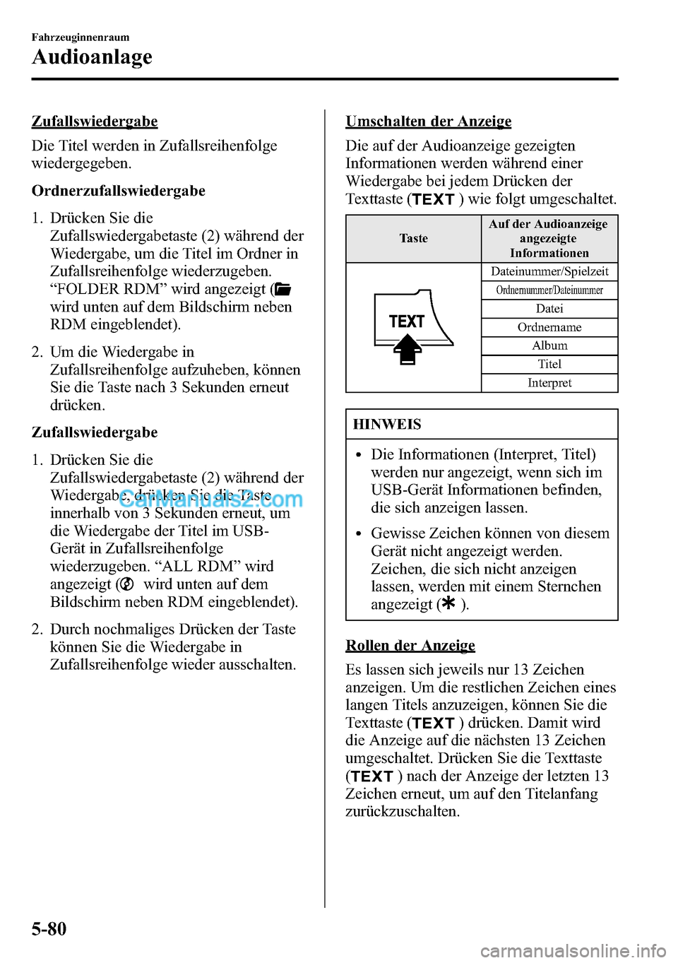 MAZDA MODEL CX-5 2016 Betriebsanleitung (in German) Zufallswiedergabe
Die Titel werden in Zufallsreihenfolge
wiedergegeben.
Ordnerzufallswiedergabe
1. Drücken Sie die
Zufallswiedergabetaste (2) während der
Wiedergabe, um die Titel im Ordner in
Zufall MAZDA MODEL CX-5 2016 Betriebsanleitung (in German) Zufallswiedergabe
Die Titel werden in Zufallsreihenfolge
wiedergegeben.
Ordnerzufallswiedergabe
1. Drücken Sie die
Zufallswiedergabetaste (2) während der
Wiedergabe, um die Titel im Ordner in
Zufall