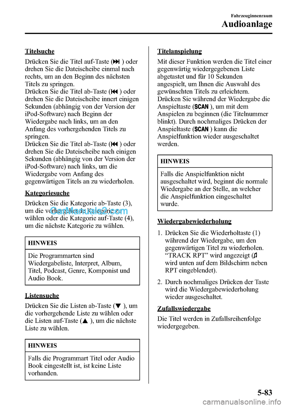 MAZDA MODEL CX-5 2016 Betriebsanleitung (in German) Titelsuche
Drücken Sie die Titel auf-Taste (
) oder
drehen Sie die Dateischeibe einmal nach
rechts, um an den Beginn des nächsten
Titels zu springen.
Drücken Sie die Titel ab-Taste (
) oder
drehen MAZDA MODEL CX-5 2016 Betriebsanleitung (in German) Titelsuche
Drücken Sie die Titel auf-Taste (
) oder
drehen Sie die Dateischeibe einmal nach
rechts, um an den Beginn des nächsten
Titels zu springen.
Drücken Sie die Titel ab-Taste (
) oder
drehen