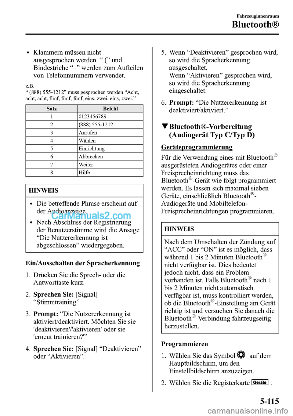 MAZDA MODEL CX-5 2016 Betriebsanleitung (in German) lKlammern müssen nicht
ausgesprochen werden.“(”und
Bindestriche“_
”werden zum Aufteilen
von Telefonnummern verwendet.
z.B.
“(888) 555-1212”muss gesprochen werden“Acht,
acht, acht, fünf MAZDA MODEL CX-5 2016 Betriebsanleitung (in German) lKlammern müssen nicht
ausgesprochen werden.“(”und
Bindestriche“_
”werden zum Aufteilen
von Telefonnummern verwendet.
z.B.
“(888) 555-1212”muss gesprochen werden“Acht,
acht, acht, fünf