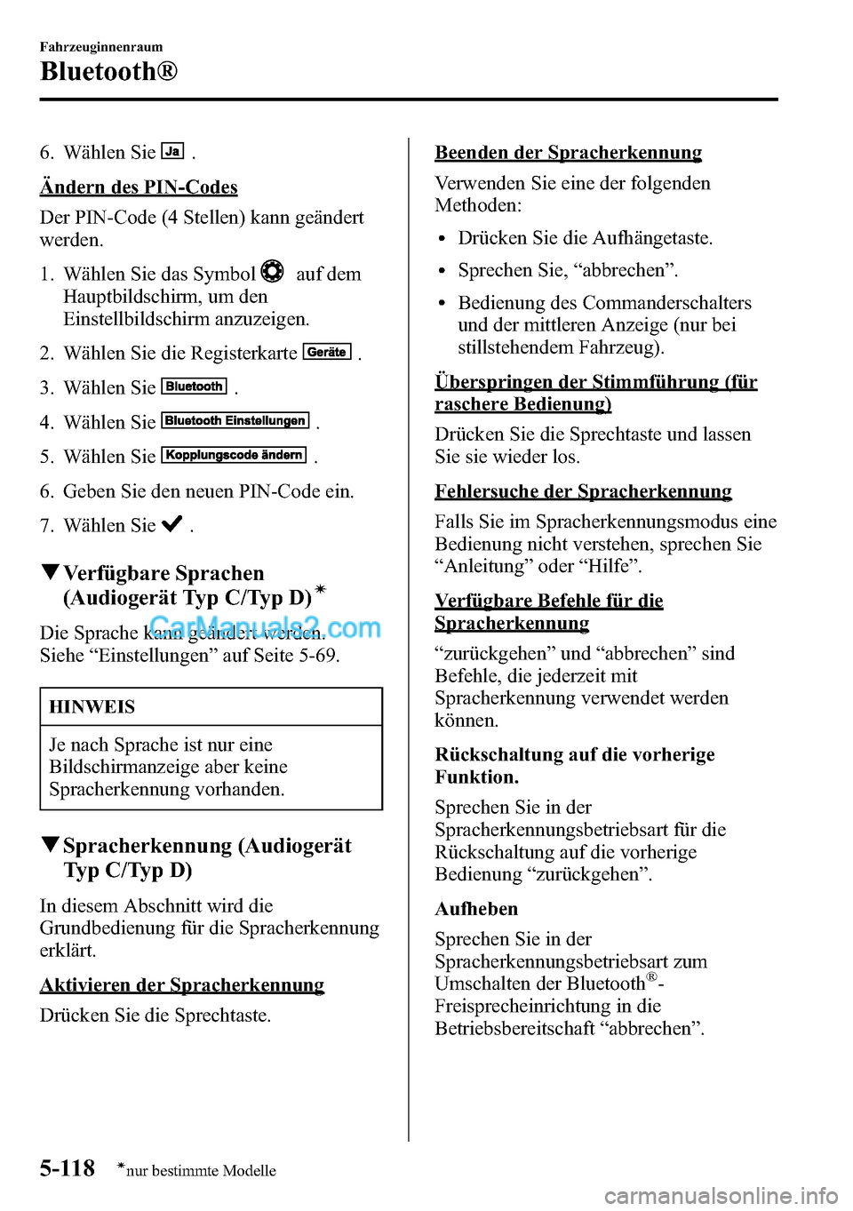 MAZDA MODEL CX-5 2016 Betriebsanleitung (in German) 6. Wählen Sie.
Ändern des PIN-Codes
Der PIN-Code (4 Stellen) kann geändert
werden.
1. Wählen Sie das Symbol
auf dem
Hauptbildschirm, um den
Einstellbildschirm anzuzeigen.
2. Wählen Sie die Regist MAZDA MODEL CX-5 2016 Betriebsanleitung (in German) 6. Wählen Sie.
Ändern des PIN-Codes
Der PIN-Code (4 Stellen) kann geändert
werden.
1. Wählen Sie das Symbol
auf dem
Hauptbildschirm, um den
Einstellbildschirm anzuzeigen.
2. Wählen Sie die Regist