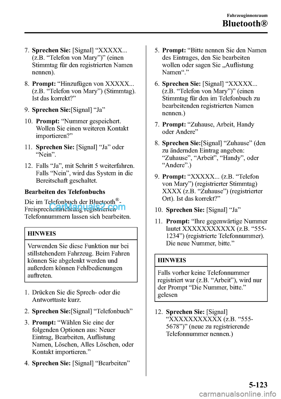 MAZDA MODEL CX-5 2016  Betriebsanleitung (in German) 7.Sprechen Sie:[Signal]“XXXXX...
(z.B.“Telefon von Mary”)”(einen
Stimmtag für den registrierten Namen
nennen).
8.Prompt:“Hinzufügen von XXXXX...
(z.B.“Telefon von Mary”) (Stimmtag).
Is