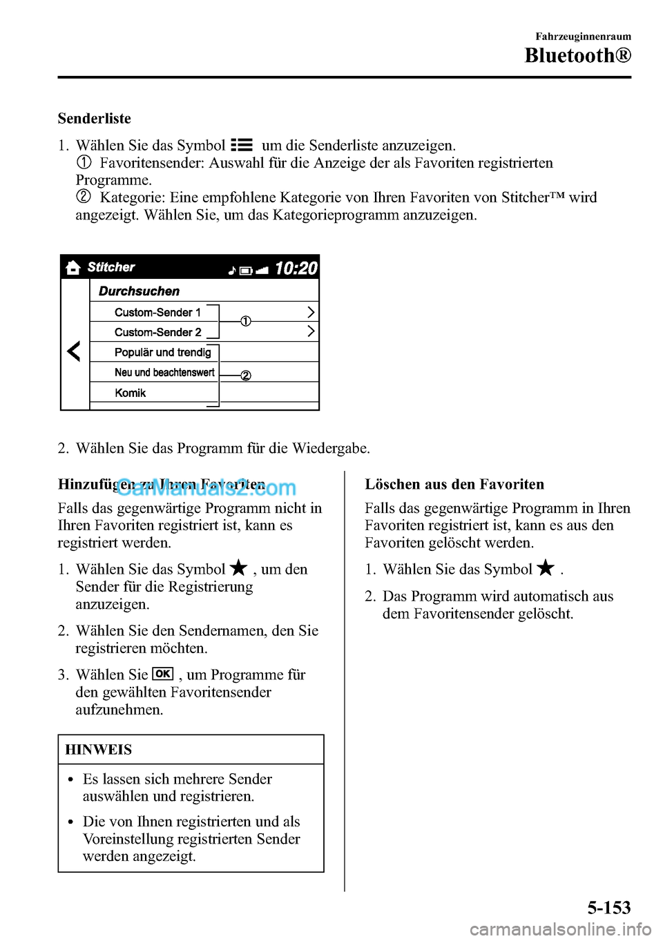 MAZDA MODEL CX-5 2016 Betriebsanleitung (in German) Senderliste
1. Wählen Sie das Symbol
um die Senderliste anzuzeigen.
Favoritensender: Auswahl für die Anzeige der als Favoriten registrierten
Programme.
Kategorie: Eine empfohlene Kategorie von Ihren MAZDA MODEL CX-5 2016 Betriebsanleitung (in German) Senderliste
1. Wählen Sie das Symbol
um die Senderliste anzuzeigen.
Favoritensender: Auswahl für die Anzeige der als Favoriten registrierten
Programme.
Kategorie: Eine empfohlene Kategorie von Ihren