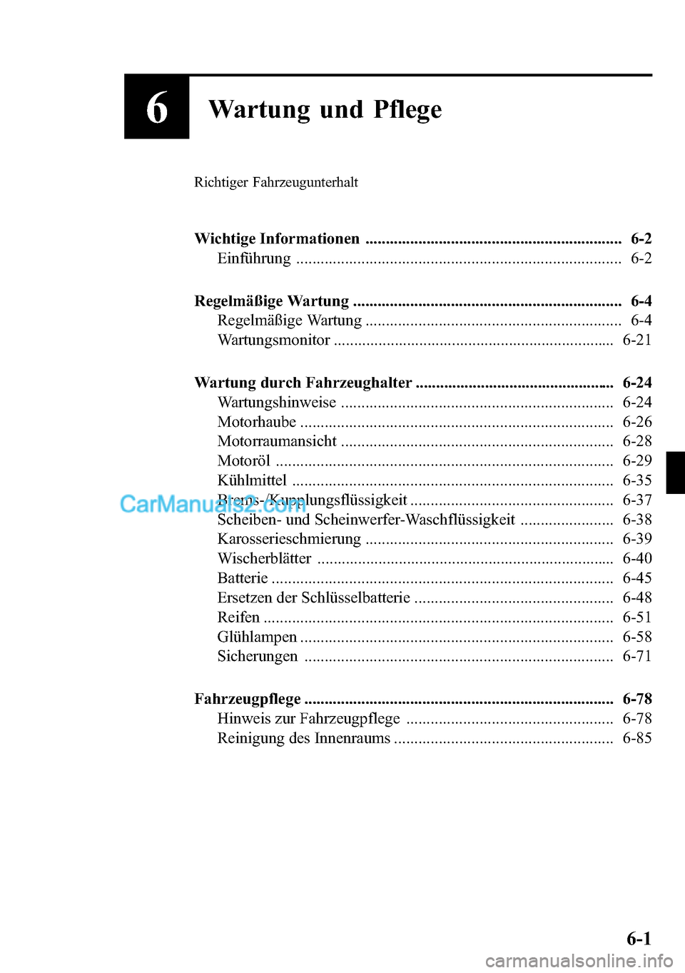 MAZDA MODEL CX-5 2016 Betriebsanleitung (in German) 6Wartung und Pflege
Richtiger Fahrzeugunterhalt
Wichtige Informationen ............................................................... 6-2
Einführung ................................................. MAZDA MODEL CX-5 2016 Betriebsanleitung (in German) 6Wartung und Pflege
Richtiger Fahrzeugunterhalt
Wichtige Informationen ............................................................... 6-2
Einführung .................................................