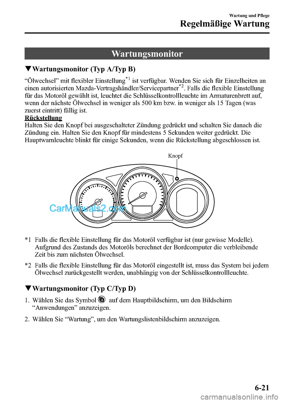 MAZDA MODEL CX-5 2016 Betriebsanleitung (in German) Wartungsmonitor
qWartungsmonitor (Typ A/Typ B)
“Ölwechsel”mit flexibler Einstellung*1ist verfügbar. Wenden Sie sich für Einzelheiten an
einen autorisierten Mazda-Vertragshändler/Servicepartner MAZDA MODEL CX-5 2016 Betriebsanleitung (in German) Wartungsmonitor
qWartungsmonitor (Typ A/Typ B)
“Ölwechsel”mit flexibler Einstellung*1ist verfügbar. Wenden Sie sich für Einzelheiten an
einen autorisierten Mazda-Vertragshändler/Servicepartner