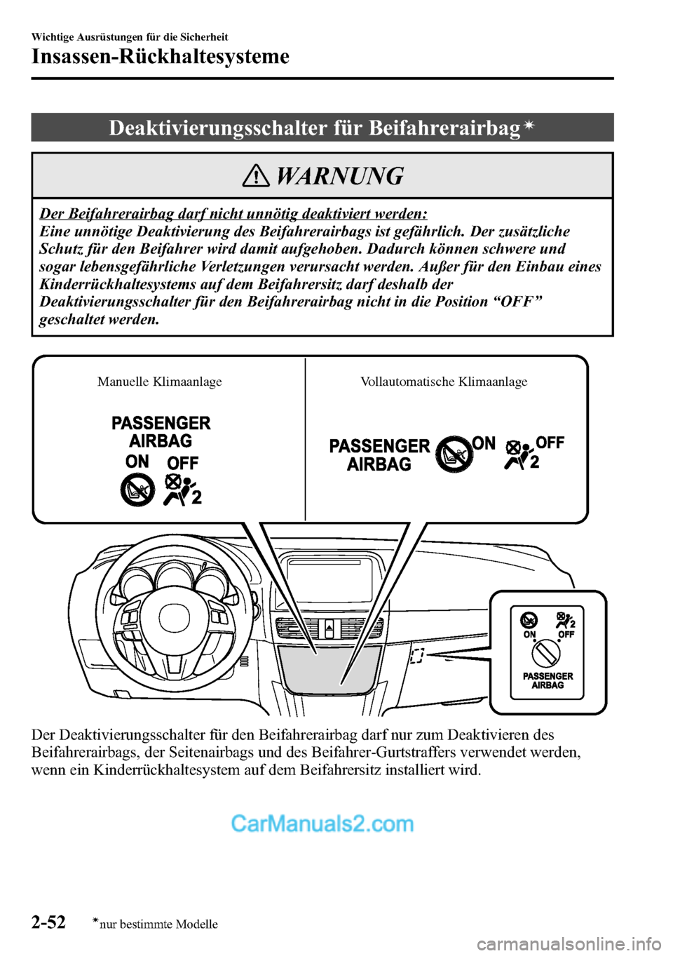 MAZDA MODEL CX-5 2016 Betriebsanleitung (in German) Deaktivierungsschalter für Beifahrerairbagí
WARNUNG
Der Beifahrerairbag darf nicht unnötig deaktiviert werden:
Eine unnötige Deaktivierung des Beifahrerairbags ist gefährlich. Der zusätzliche
Sc MAZDA MODEL CX-5 2016 Betriebsanleitung (in German) Deaktivierungsschalter für Beifahrerairbagí
WARNUNG
Der Beifahrerairbag darf nicht unnötig deaktiviert werden:
Eine unnötige Deaktivierung des Beifahrerairbags ist gefährlich. Der zusätzliche
Sc
