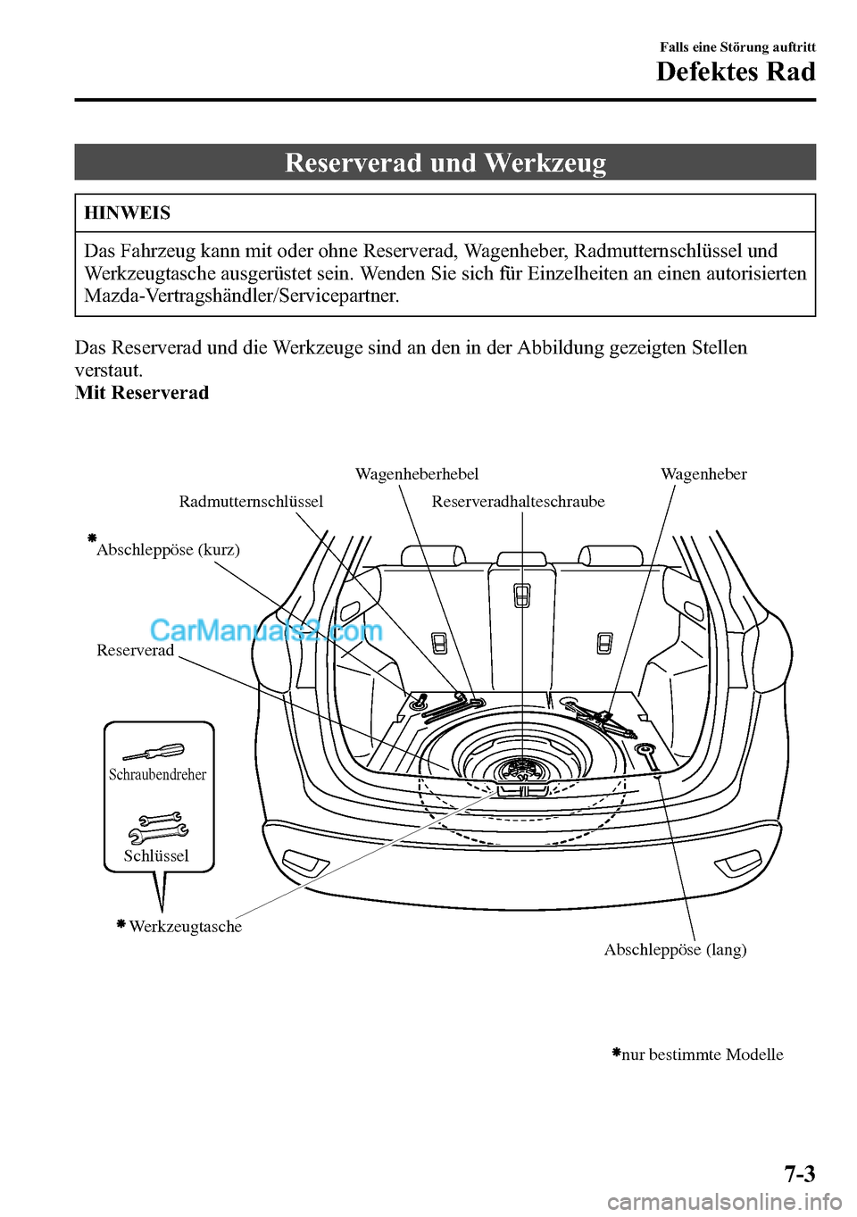MAZDA MODEL CX-5 2016 Betriebsanleitung (in German) Reserverad und Werkzeug
HINWEIS
Das Fahrzeug kann mit oder ohne Reserverad, Wagenheber, Radmutternschlüssel und
Werkzeugtasche ausgerüstet sein. Wenden Sie sich für Einzelheiten an einen autorisier MAZDA MODEL CX-5 2016 Betriebsanleitung (in German) Reserverad und Werkzeug
HINWEIS
Das Fahrzeug kann mit oder ohne Reserverad, Wagenheber, Radmutternschlüssel und
Werkzeugtasche ausgerüstet sein. Wenden Sie sich für Einzelheiten an einen autorisier