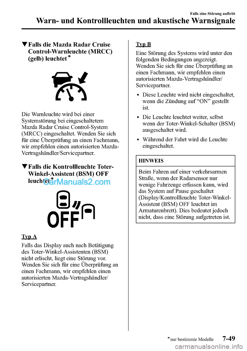 MAZDA MODEL CX-5 2016  Betriebsanleitung (in German) qFalls die Mazda Radar Cruise
Control-Warnleuchte (MRCC)
(gelb) leuchtet
í
Die Warnleuchte wird bei einer
Systemstörung bei eingeschaltetem
Mazda Radar Cruise Control-System
(MRCC) eingeschaltet. We