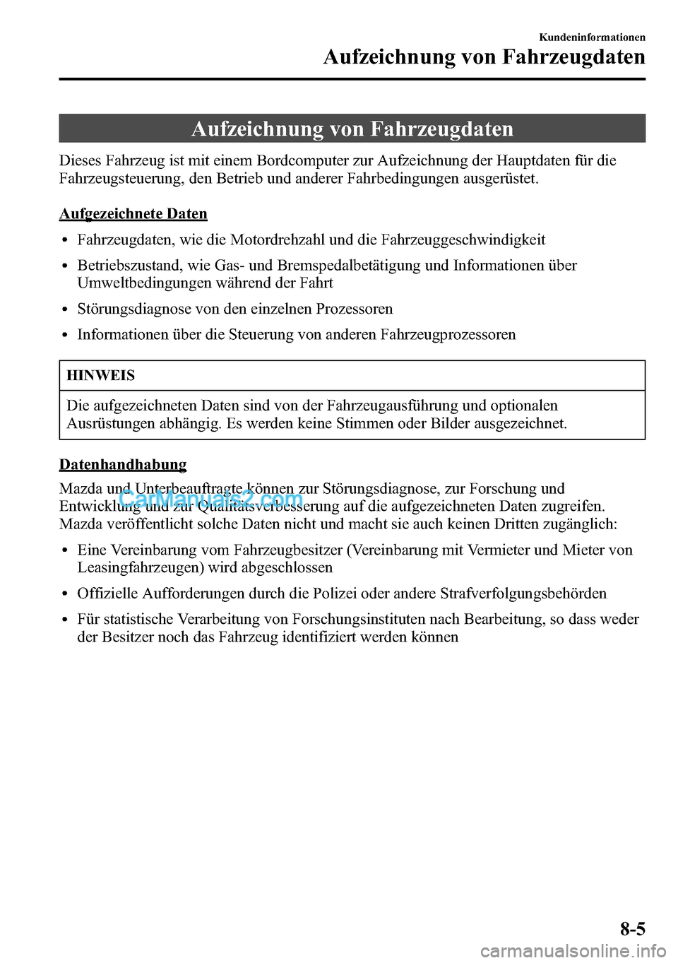 MAZDA MODEL CX-5 2016 Betriebsanleitung (in German) Aufzeichnung von Fahrzeugdaten
Dieses Fahrzeug ist mit einem Bordcomputer zur Aufzeichnung der Hauptdaten für die
Fahrzeugsteuerung, den Betrieb und anderer Fahrbedingungen ausgerüstet.
Aufgezeichne MAZDA MODEL CX-5 2016 Betriebsanleitung (in German) Aufzeichnung von Fahrzeugdaten
Dieses Fahrzeug ist mit einem Bordcomputer zur Aufzeichnung der Hauptdaten für die
Fahrzeugsteuerung, den Betrieb und anderer Fahrbedingungen ausgerüstet.
Aufgezeichne
