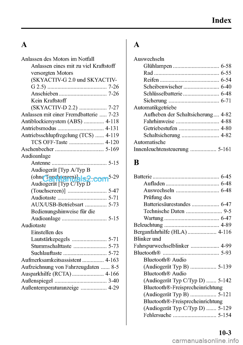 MAZDA MODEL CX-5 2016 Betriebsanleitung (in German) A
Anlassen des Motors im Notfall
Anlassen eines mit zu viel Kraftstoff
versorgten Motors
(SKYACTIV-G 2.0 und SKYACTIV-
G 2.5) ......................................... 7-26
Anschieben ................ MAZDA MODEL CX-5 2016 Betriebsanleitung (in German) A
Anlassen des Motors im Notfall
Anlassen eines mit zu viel Kraftstoff
versorgten Motors
(SKYACTIV-G 2.0 und SKYACTIV-
G 2.5) ......................................... 7-26
Anschieben ................