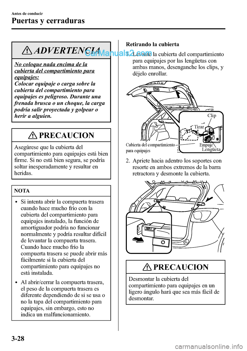 MAZDA MODEL CX-5 2016 Manual del propietario (in Spanish) ADVERTENCIA
No coloque nada encima de la
cubierta del compartimiento para
equipajes:
Colocar equipaje o carga sobre la
cubierta del compartimiento para
equipajes es peligroso. Durante una
frenada brus MAZDA MODEL CX-5 2016 Manual del propietario (in Spanish) ADVERTENCIA
No coloque nada encima de la
cubierta del compartimiento para
equipajes:
Colocar equipaje o carga sobre la
cubierta del compartimiento para
equipajes es peligroso. Durante una
frenada brus