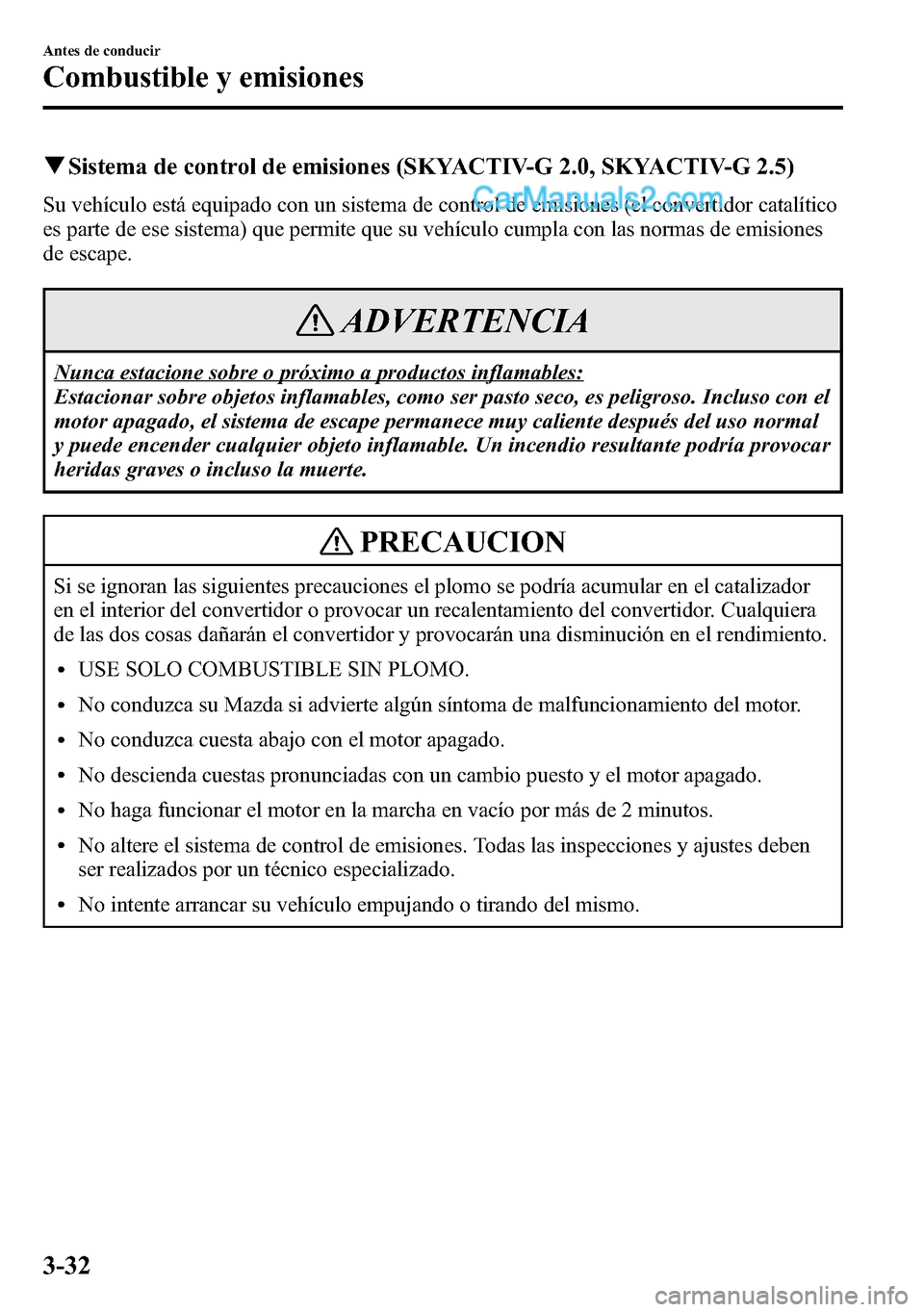 MAZDA MODEL CX-5 2016 Manual del propietario (in Spanish) qSistema de control de emisiones (SKYACTIV-G 2.0, SKYACTIV-G 2.5)
Su vehículo está equipado con un sistema de control de emisiones (el convertidor catalítico
es parte de ese sistema) que permite qu MAZDA MODEL CX-5 2016 Manual del propietario (in Spanish) qSistema de control de emisiones (SKYACTIV-G 2.0, SKYACTIV-G 2.5)
Su vehículo está equipado con un sistema de control de emisiones (el convertidor catalítico
es parte de ese sistema) que permite qu
