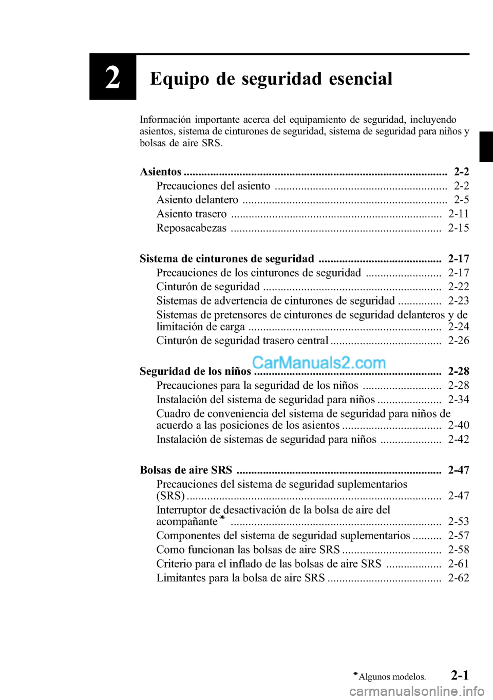MAZDA MODEL CX-5 2016 Manual del propietario (in Spanish) 2Equipo de seguridad esencial
Información importante acerca del equipamiento de seguridad, incluyendo
asientos, sistema de cinturones de seguridad, sistema de seguridad para niños y
bolsas de aire S MAZDA MODEL CX-5 2016 Manual del propietario (in Spanish) 2Equipo de seguridad esencial
Información importante acerca del equipamiento de seguridad, incluyendo
asientos, sistema de cinturones de seguridad, sistema de seguridad para niños y
bolsas de aire S
