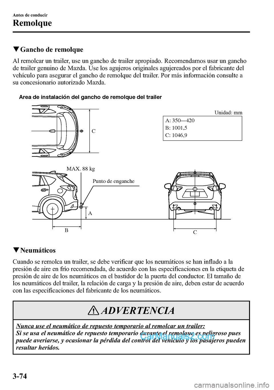 MAZDA MODEL CX-5 2016 Manual del propietario (in Spanish) qGancho de remolque
Al remolcar un trailer, use un gancho de trailer apropiado. Recomendamos usar un gancho
de trailer genuino de Mazda. Use los agujeros originales agujereados por el fabricante del
v MAZDA MODEL CX-5 2016 Manual del propietario (in Spanish) qGancho de remolque
Al remolcar un trailer, use un gancho de trailer apropiado. Recomendamos usar un gancho
de trailer genuino de Mazda. Use los agujeros originales agujereados por el fabricante del
v