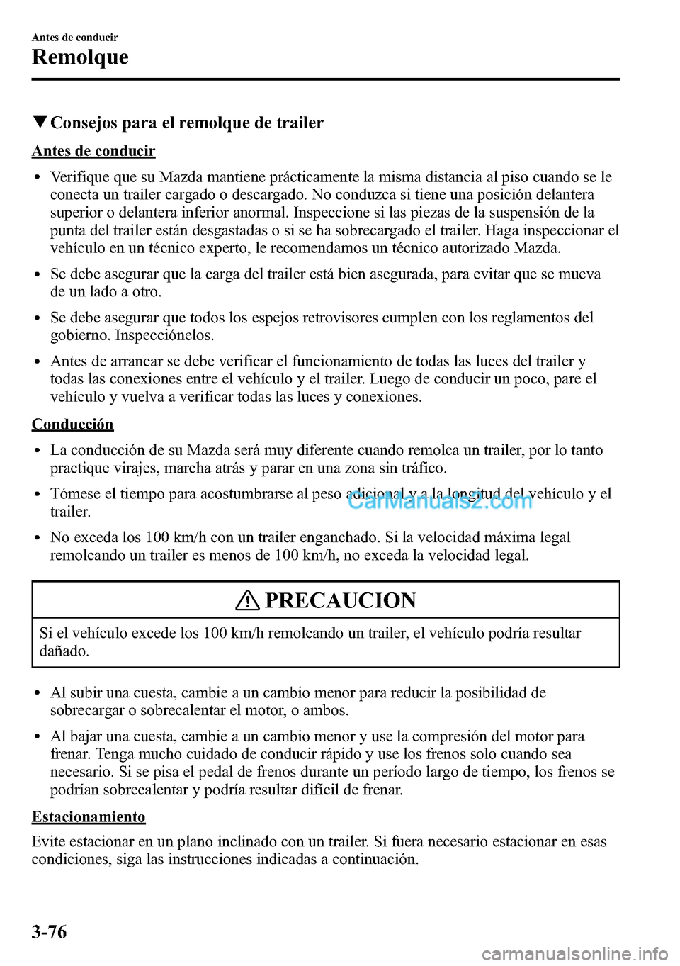MAZDA MODEL CX-5 2016 Manual del propietario (in Spanish) qConsejos para el remolque de trailer
Antes de conducir
lVerifique que su Mazda mantiene prácticamente la misma distancia al piso cuando se le
conecta un trailer cargado o descargado. No conduzca si MAZDA MODEL CX-5 2016 Manual del propietario (in Spanish) qConsejos para el remolque de trailer
Antes de conducir
lVerifique que su Mazda mantiene prácticamente la misma distancia al piso cuando se le
conecta un trailer cargado o descargado. No conduzca si
