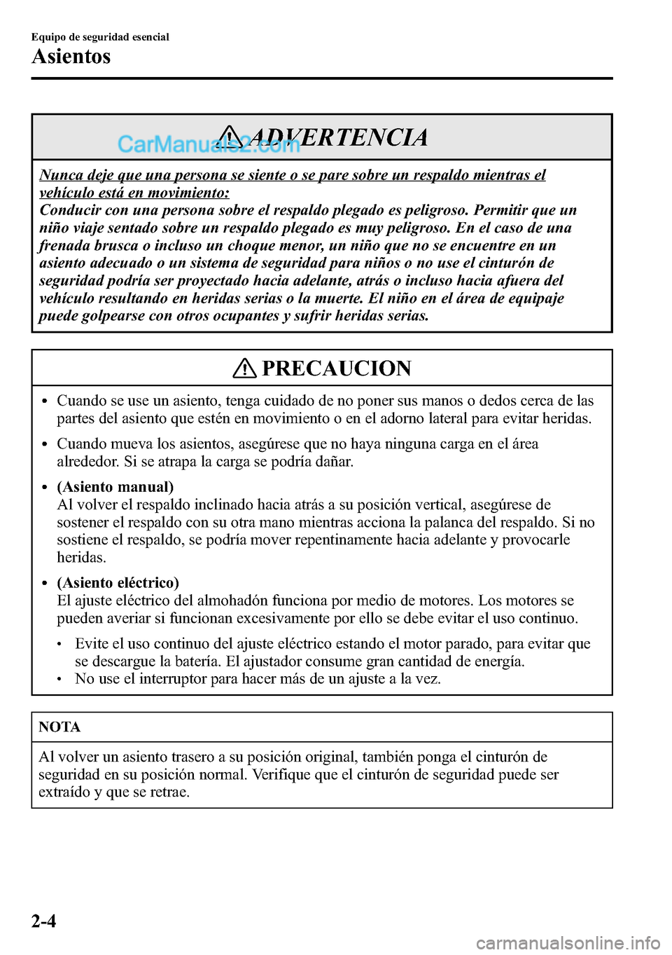 MAZDA MODEL CX-5 2016 Manual del propietario (in Spanish) ADVERTENCIA
Nunca deje que una persona se siente o se pare sobre un respaldo mientras el
vehículo está en movimiento:
Conducir con una persona sobre el respaldo plegado es peligroso. Permitir que un MAZDA MODEL CX-5 2016 Manual del propietario (in Spanish) ADVERTENCIA
Nunca deje que una persona se siente o se pare sobre un respaldo mientras el
vehículo está en movimiento:
Conducir con una persona sobre el respaldo plegado es peligroso. Permitir que un