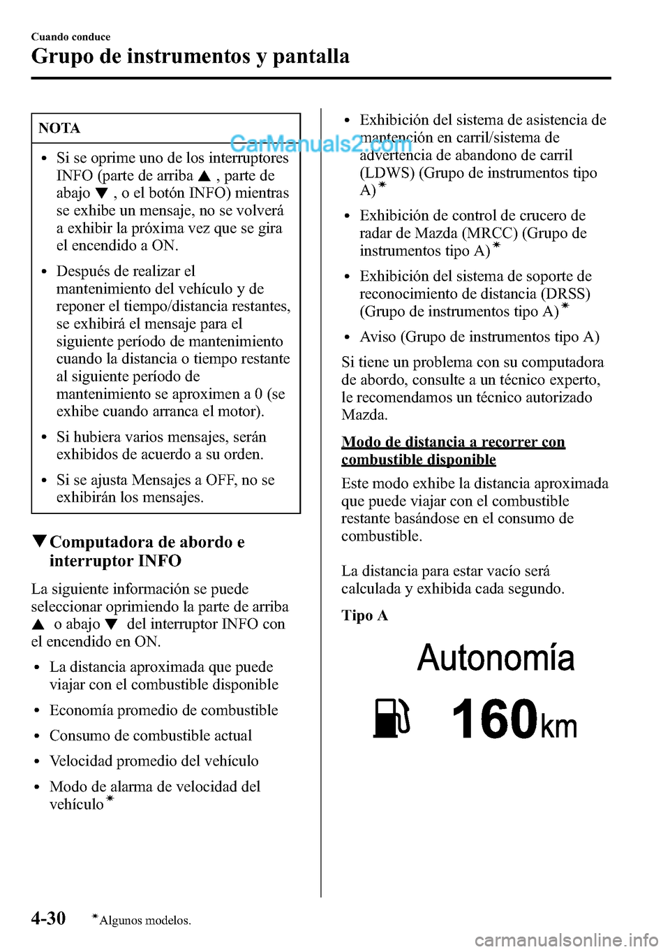 MAZDA MODEL CX-5 2016 Manual del propietario (in Spanish) NOTA
lSi se oprime uno de los interruptores
INFO (parte de arriba
, parte de
abajo
, o el botón INFO) mientras
se exhibe un mensaje, no se volverá
a exhibir la próxima vez que se gira
el encendido MAZDA MODEL CX-5 2016 Manual del propietario (in Spanish) NOTA
lSi se oprime uno de los interruptores
INFO (parte de arriba
, parte de
abajo
, o el botón INFO) mientras
se exhibe un mensaje, no se volverá
a exhibir la próxima vez que se gira
el encendido