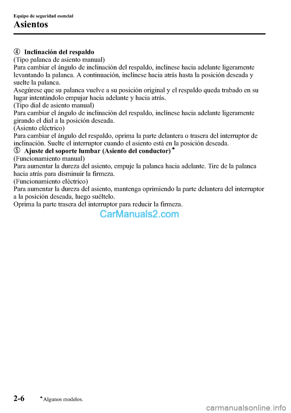 MAZDA MODEL CX-5 2016  Manual del propietario (in Spanish) Inclinación del respaldo
(Tipo palanca de asiento manual)
Para cambiar el ángulo de inclinación del respaldo, inclínese hacia adelante ligeramente
levantando la palanca. A continuación, inclínes
