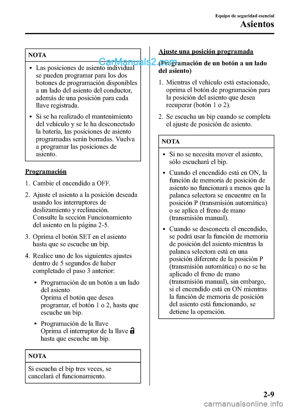 MAZDA MODEL CX-5 2016  Manual del propietario (in Spanish) NOTA
lLas posiciones de asiento individual
se pueden programar para los dos
botones de programación disponibles
a un lado del asiento del conductor,
además de una posición para cada
llave registrad