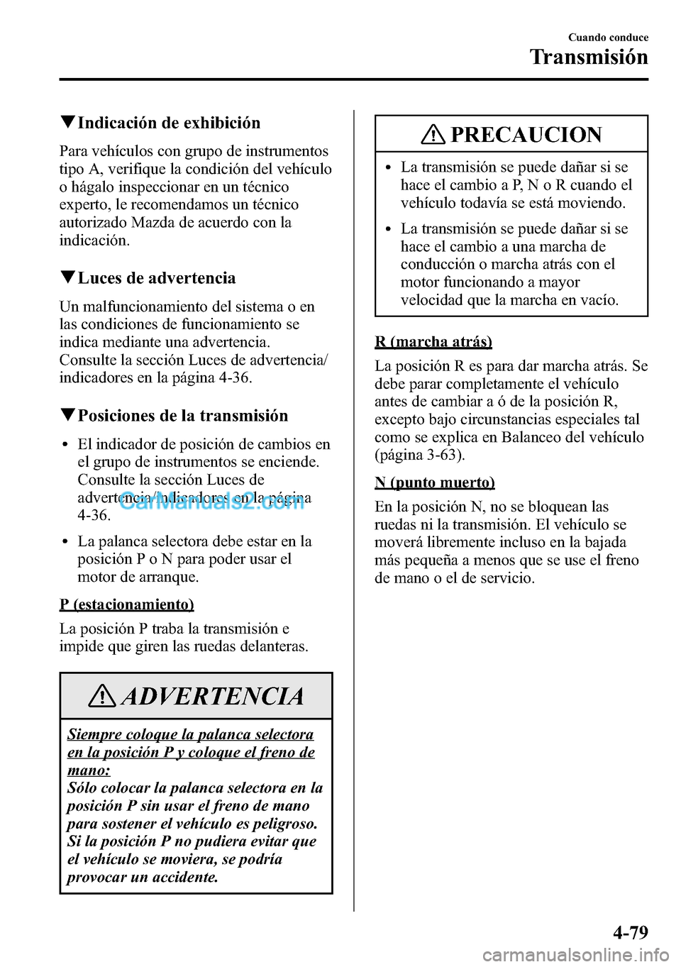 MAZDA MODEL CX-5 2016 Manual del propietario (in Spanish) qIndicación de exhibición
Para vehículos con grupo de instrumentos
tipo A, verifique la condición del vehículo
o hágalo inspeccionar en un técnico
experto, le recomendamos un técnico
autorizad MAZDA MODEL CX-5 2016 Manual del propietario (in Spanish) qIndicación de exhibición
Para vehículos con grupo de instrumentos
tipo A, verifique la condición del vehículo
o hágalo inspeccionar en un técnico
experto, le recomendamos un técnico
autorizad