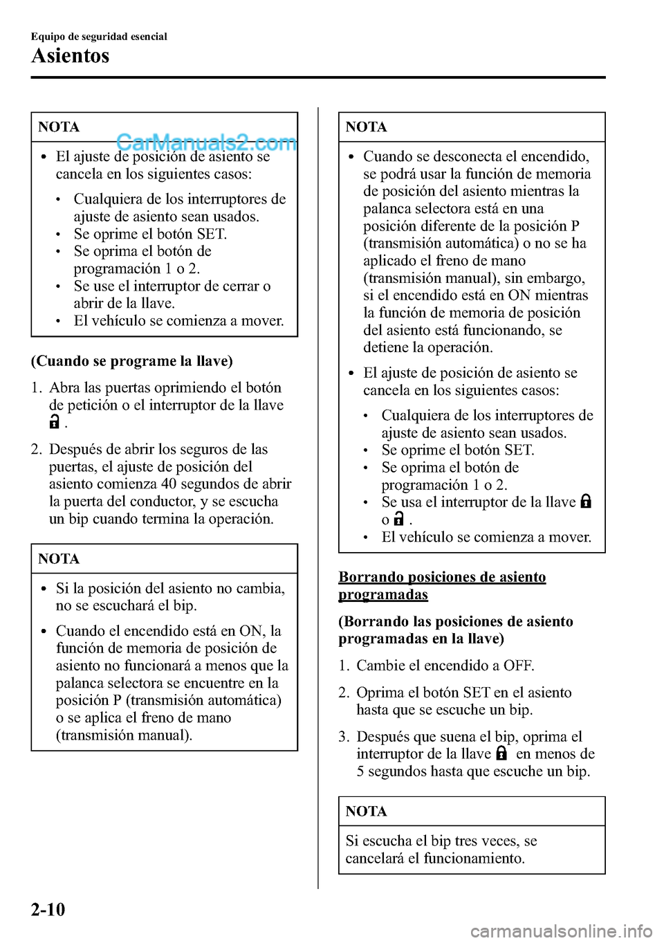 MAZDA MODEL CX-5 2016  Manual del propietario (in Spanish) NOTA
lEl ajuste de posición de asiento se
cancela en los siguientes casos:
lCualquiera de los interruptores de
ajuste de asiento sean usados.
lSe oprime el botón SET.lSe oprima el botón de
programa