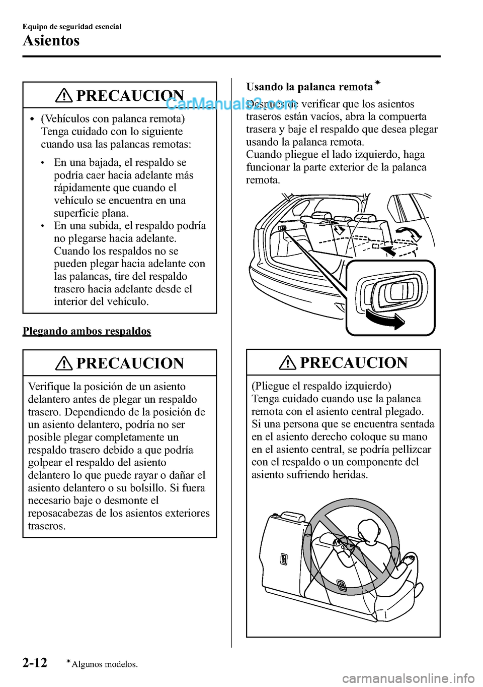 MAZDA MODEL CX-5 2016  Manual del propietario (in Spanish) PRECAUCION
l(Vehículos con palanca remota)
Tenga cuidado con lo siguiente
cuando usa las palancas remotas:
lEn una bajada, el respaldo se
podría caer hacia adelante más
rápidamente que cuando el
v