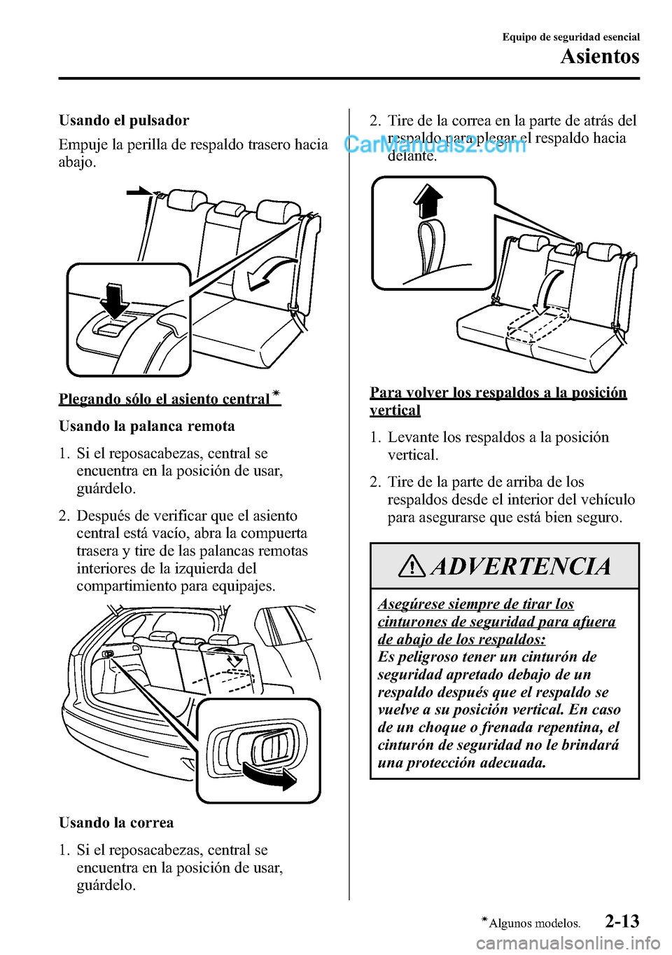 MAZDA MODEL CX-5 2016  Manual del propietario (in Spanish) Usando el pulsador
Empuje la perilla de respaldo trasero hacia
abajo.
Plegando sólo el asiento centralí
Usando la palanca remota
1. Si el reposacabezas, central se
encuentra en la posición de usar,