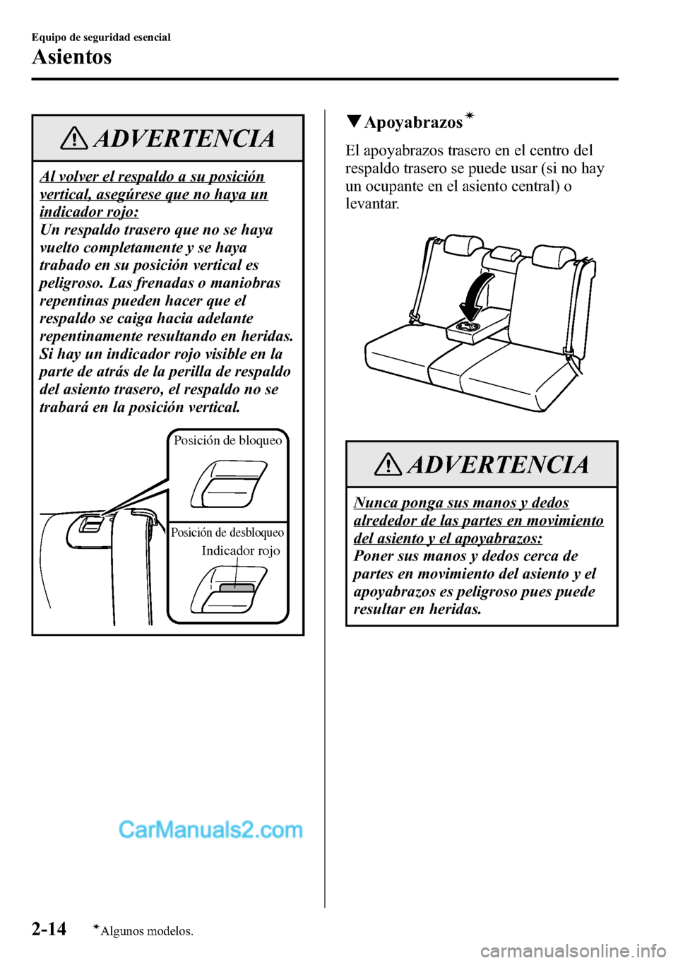 MAZDA MODEL CX-5 2016  Manual del propietario (in Spanish) ADVERTENCIA
Al volver el respaldo a su posición
vertical, asegúrese que no haya un
indicador rojo:
Un respaldo trasero que no se haya
vuelto completamente y se haya
trabado en su posición vertical 