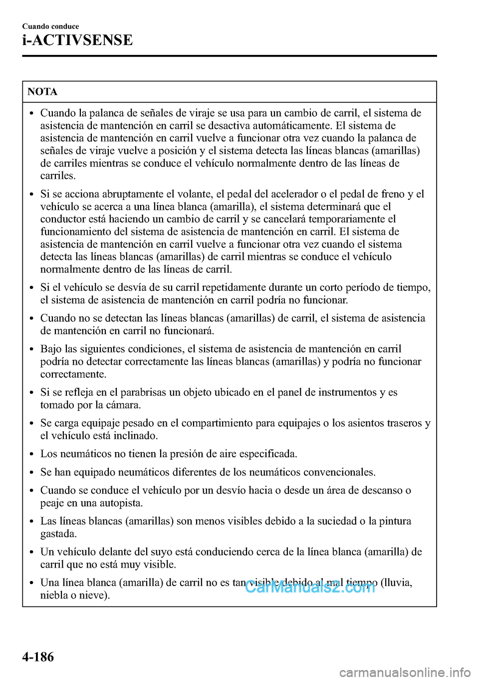 MAZDA MODEL CX-5 2016 Manual del propietario (in Spanish) NOTA
lCuando la palanca de señales de viraje se usa para un cambio de carril, el sistema de
asistencia de mantención en carril se desactiva automáticamente. El sistema de
asistencia de mantención MAZDA MODEL CX-5 2016 Manual del propietario (in Spanish) NOTA
lCuando la palanca de señales de viraje se usa para un cambio de carril, el sistema de
asistencia de mantención en carril se desactiva automáticamente. El sistema de
asistencia de mantención