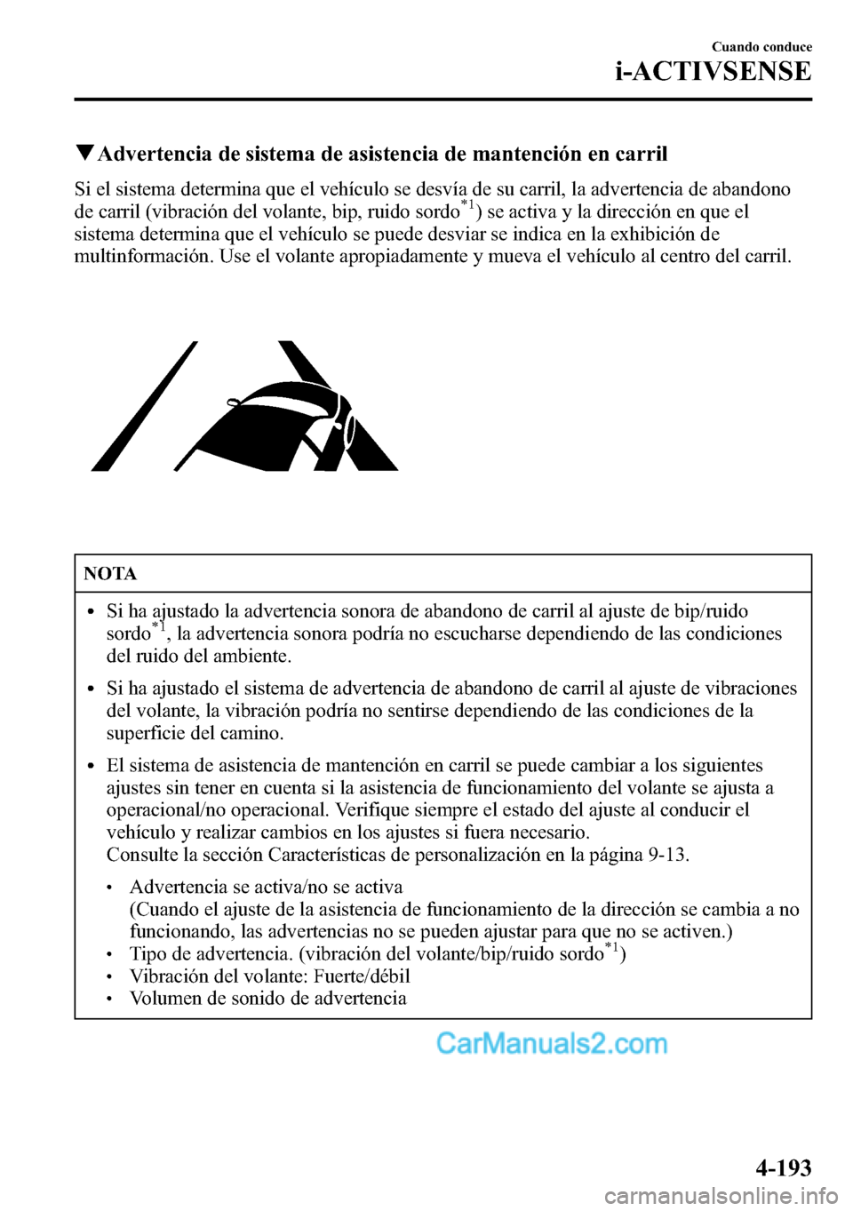 MAZDA MODEL CX-5 2016 Manual del propietario (in Spanish) qAdvertencia de sistema de asistencia de mantención en carril
Si el sistema determina que el vehículo se desvía de su carril, la advertencia de abandono
de carril (vibración del volante, bip, ruid MAZDA MODEL CX-5 2016 Manual del propietario (in Spanish) qAdvertencia de sistema de asistencia de mantención en carril
Si el sistema determina que el vehículo se desvía de su carril, la advertencia de abandono
de carril (vibración del volante, bip, ruid