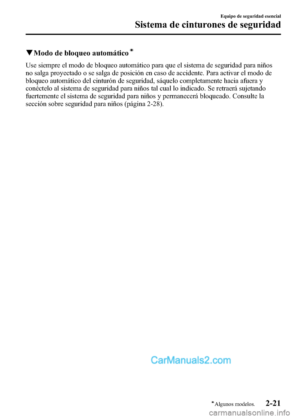 MAZDA MODEL CX-5 2016  Manual del propietario (in Spanish) qModo de bloqueo automáticoí
Use siempre el modo de bloqueo automático para que el sistema de seguridad para niños
no salga proyectado o se salga de posición en caso de accidente. Para activar el