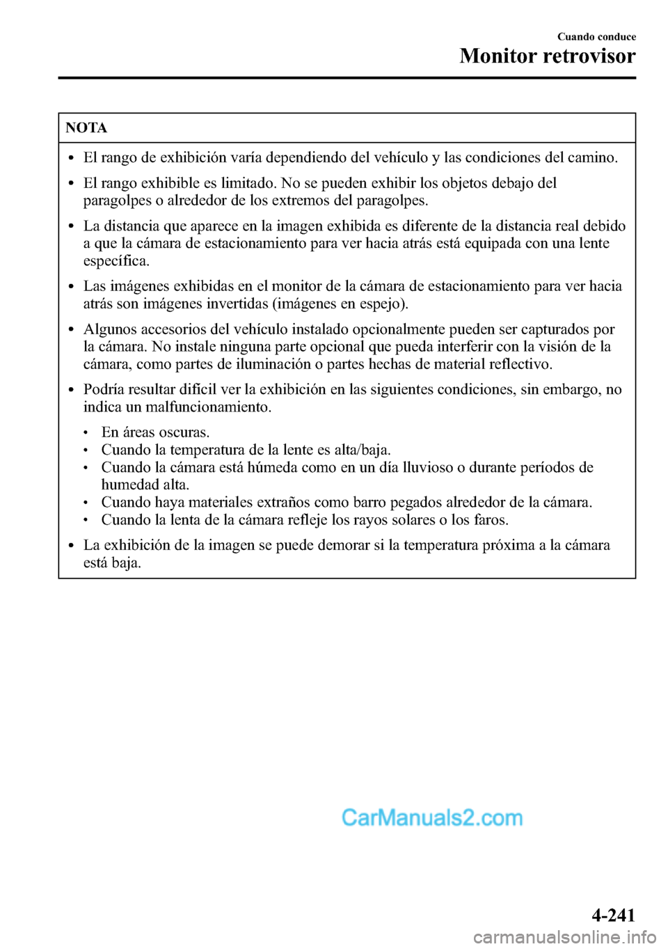 MAZDA MODEL CX-5 2016 Manual del propietario (in Spanish) NOTA
lEl rango de exhibición varía dependiendo del vehículo y las condiciones del camino.
lEl rango exhibible es limitado. No se pueden exhibir los objetos debajo del
paragolpes o alrededor de los MAZDA MODEL CX-5 2016 Manual del propietario (in Spanish) NOTA
lEl rango de exhibición varía dependiendo del vehículo y las condiciones del camino.
lEl rango exhibible es limitado. No se pueden exhibir los objetos debajo del
paragolpes o alrededor de los