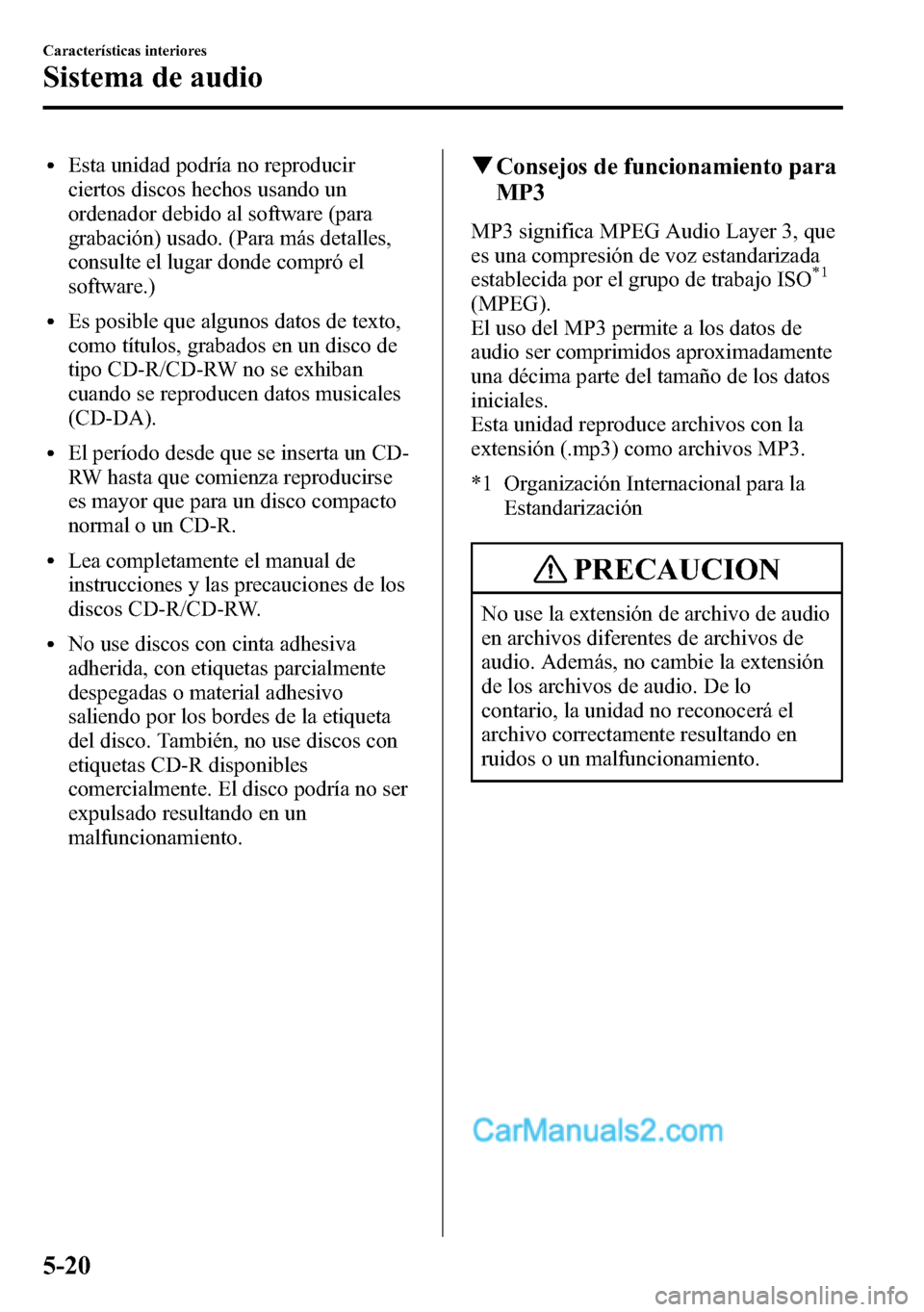 MAZDA MODEL CX-5 2016 Manual del propietario (in Spanish) lEsta unidad podría no reproducir
ciertos discos hechos usando un
ordenador debido al software (para
grabación) usado. (Para más detalles,
consulte el lugar donde compró el
software.)
lEs posible MAZDA MODEL CX-5 2016 Manual del propietario (in Spanish) lEsta unidad podría no reproducir
ciertos discos hechos usando un
ordenador debido al software (para
grabación) usado. (Para más detalles,
consulte el lugar donde compró el
software.)
lEs posible