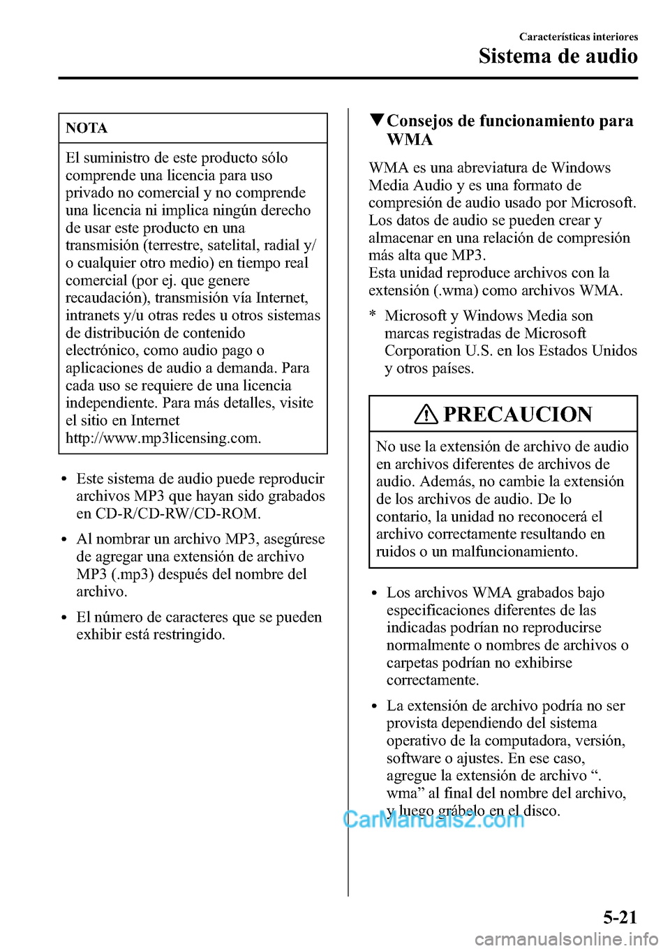 MAZDA MODEL CX-5 2016 Manual del propietario (in Spanish) NOTA
El suministro de este producto sólo
comprende una licencia para uso
privado no comercial y no comprende
una licencia ni implica ningún derecho
de usar este producto en una
transmisión (terrest MAZDA MODEL CX-5 2016 Manual del propietario (in Spanish) NOTA
El suministro de este producto sólo
comprende una licencia para uso
privado no comercial y no comprende
una licencia ni implica ningún derecho
de usar este producto en una
transmisión (terrest