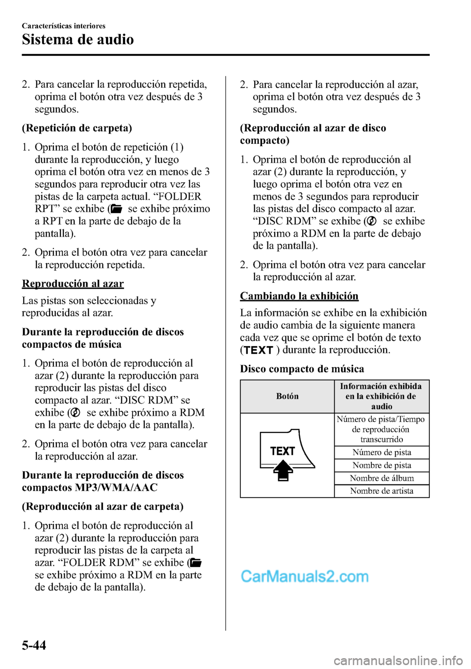 MAZDA MODEL CX-5 2016 Manual del propietario (in Spanish) 2. Para cancelar la reproducción repetida,
oprima el botón otra vez después de 3
segundos.
(Repetición de carpeta)
1. Oprima el botón de repetición (1)
durante la reproducción, y luego
oprima e MAZDA MODEL CX-5 2016 Manual del propietario (in Spanish) 2. Para cancelar la reproducción repetida,
oprima el botón otra vez después de 3
segundos.
(Repetición de carpeta)
1. Oprima el botón de repetición (1)
durante la reproducción, y luego
oprima e