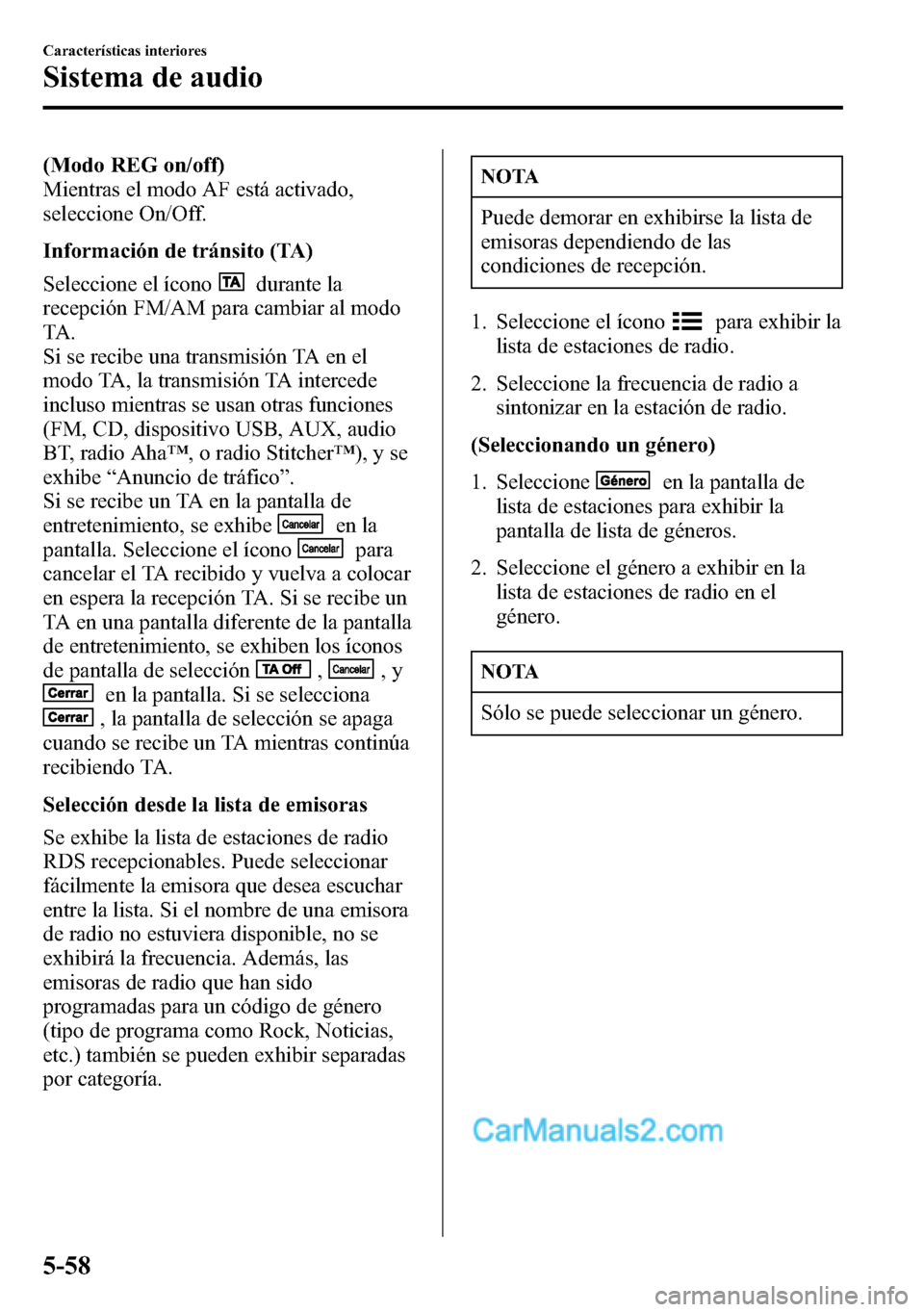 MAZDA MODEL CX-5 2016 Manual del propietario (in Spanish) (Modo REG on/off)
Mientras el modo AF está activado,
seleccione On/Off.
Información de tránsito (TA)
Seleccione el ícono
durante la
recepción FM/AM para cambiar al modo
TA .
Si se recibe una tran MAZDA MODEL CX-5 2016 Manual del propietario (in Spanish) (Modo REG on/off)
Mientras el modo AF está activado,
seleccione On/Off.
Información de tránsito (TA)
Seleccione el ícono
durante la
recepción FM/AM para cambiar al modo
TA .
Si se recibe una tran