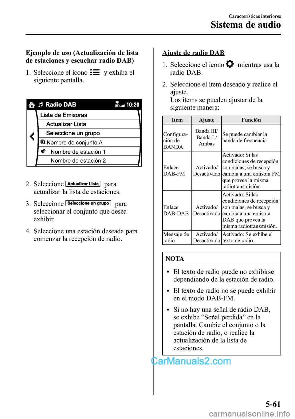 MAZDA MODEL CX-5 2016 Manual del propietario (in Spanish) Ejemplo de uso (Actualización de lista
de estaciones y escuchar radio DAB)
1. Seleccione el ícono
y exhiba el
siguiente pantalla.
Nombre de conjunto A
Nombre de estación 1
Nombre de estación 2
2. MAZDA MODEL CX-5 2016 Manual del propietario (in Spanish) Ejemplo de uso (Actualización de lista
de estaciones y escuchar radio DAB)
1. Seleccione el ícono
y exhiba el
siguiente pantalla.
Nombre de conjunto A
Nombre de estación 1
Nombre de estación 2
2.