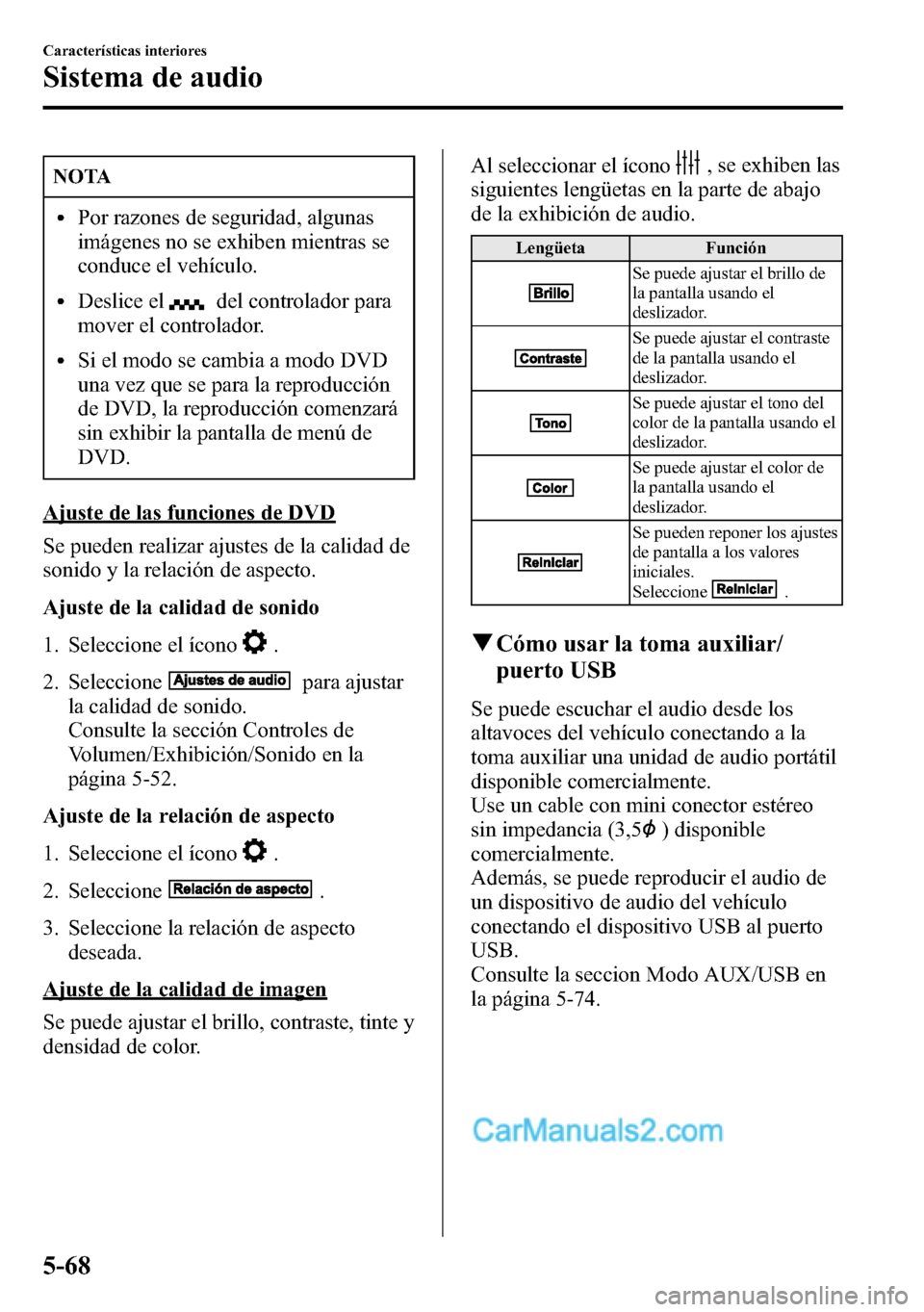 MAZDA MODEL CX-5 2016 Manual del propietario (in Spanish) NOTA
lPor razones de seguridad, algunas
imágenes no se exhiben mientras se
conduce el vehículo.
lDeslice eldel controlador para
mover el controlador.
lSi el modo se cambia a modo DVD
una vez que se MAZDA MODEL CX-5 2016 Manual del propietario (in Spanish) NOTA
lPor razones de seguridad, algunas
imágenes no se exhiben mientras se
conduce el vehículo.
lDeslice eldel controlador para
mover el controlador.
lSi el modo se cambia a modo DVD
una vez que se