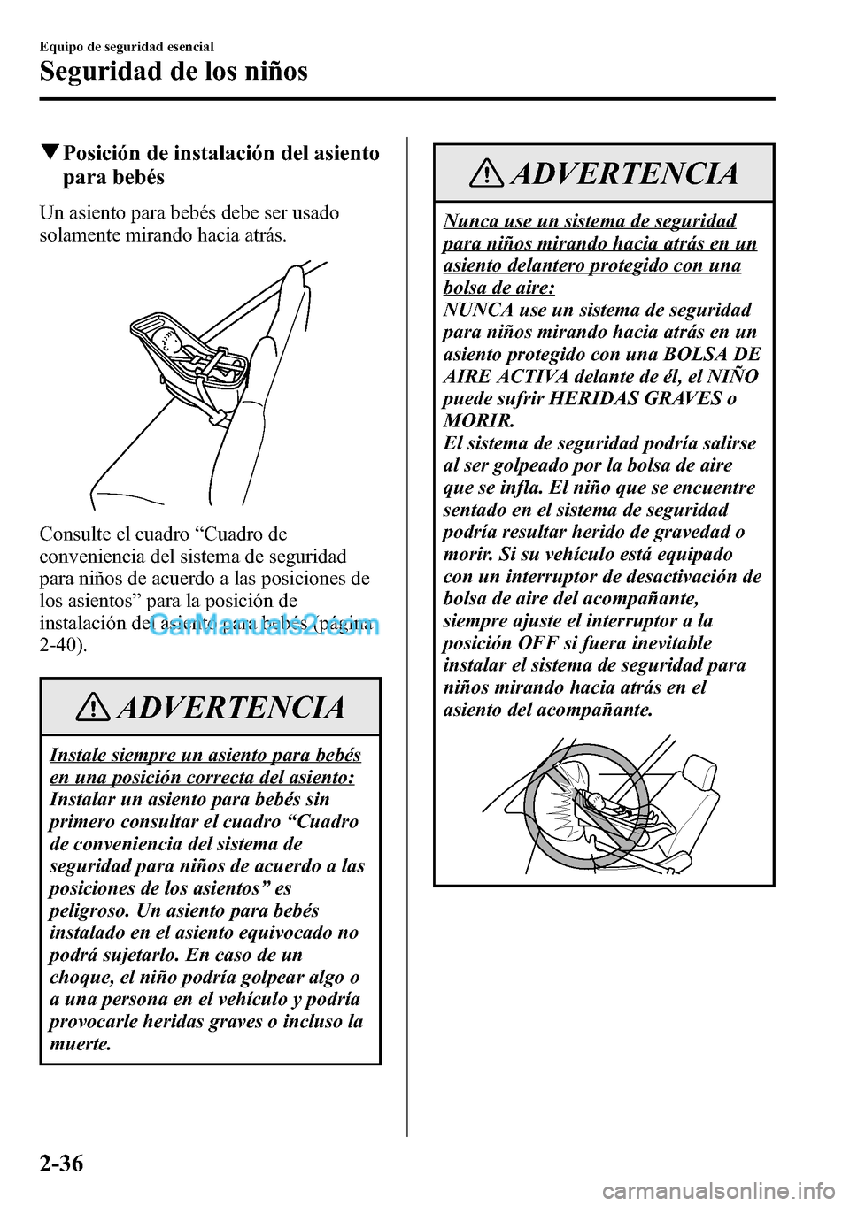 MAZDA MODEL CX-5 2016 Manual del propietario (in Spanish) qPosición de instalación del asiento
para bebés
Un asiento para bebés debe ser usado
solamente mirando hacia atrás.
Consulte el cuadro“Cuadro de
conveniencia del sistema de seguridad
para niño MAZDA MODEL CX-5 2016 Manual del propietario (in Spanish) qPosición de instalación del asiento
para bebés
Un asiento para bebés debe ser usado
solamente mirando hacia atrás.
Consulte el cuadro“Cuadro de
conveniencia del sistema de seguridad
para niño