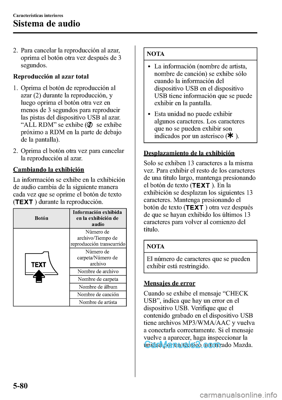 MAZDA MODEL CX-5 2016  Manual del propietario (in Spanish) 2. Para cancelar la reproducción al azar,
oprima el botón otra vez después de 3
segundos.
Reproducción al azar total
1. Oprima el botón de reproducción al
azar (2) durante la reproducción, y
lu