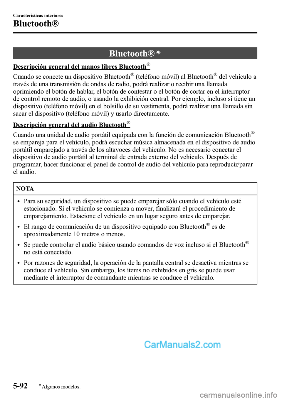 MAZDA MODEL CX-5 2016  Manual del propietario (in Spanish) Bluetooth®í
Descripción general del manos libres Bluetooth®
Cuando se conecte un dispositivo Bluetooth®(teléfono móvil) al Bluetooth®del vehículo a
través de una transmisión de ondas de rad