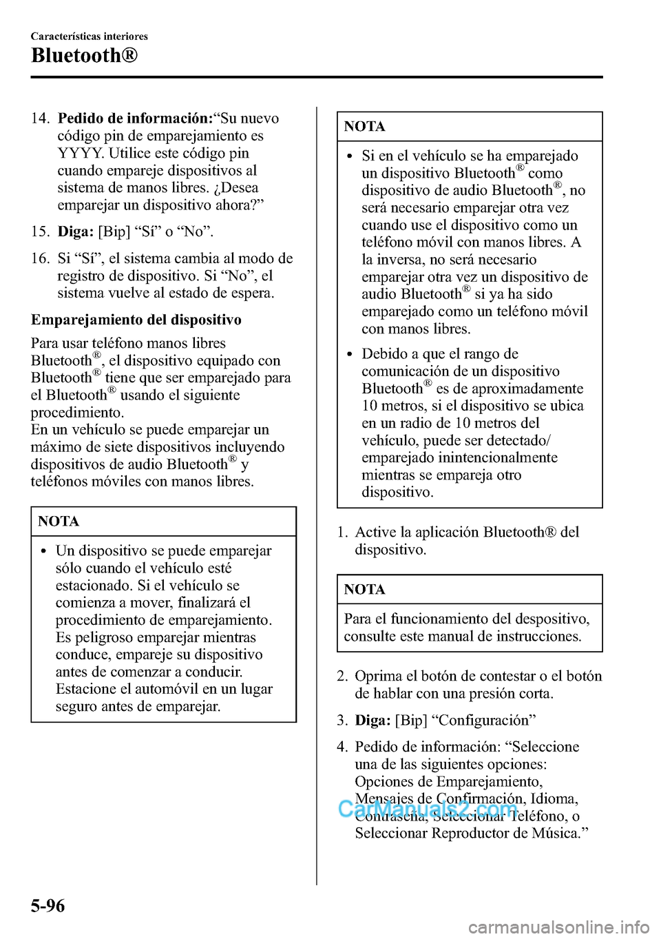 MAZDA MODEL CX-5 2016 Manual del propietario (in Spanish) 14.Pedido de información:“Su nuevo
código pin de emparejamiento es
YYYY. Utilice este código pin
cuando empareje dispositivos al
sistema de manos libres. ¿Desea
emparejar un dispositivo ahora? MAZDA MODEL CX-5 2016 Manual del propietario (in Spanish) 14.Pedido de información:“Su nuevo
código pin de emparejamiento es
YYYY. Utilice este código pin
cuando empareje dispositivos al
sistema de manos libres. ¿Desea
emparejar un dispositivo ahora?