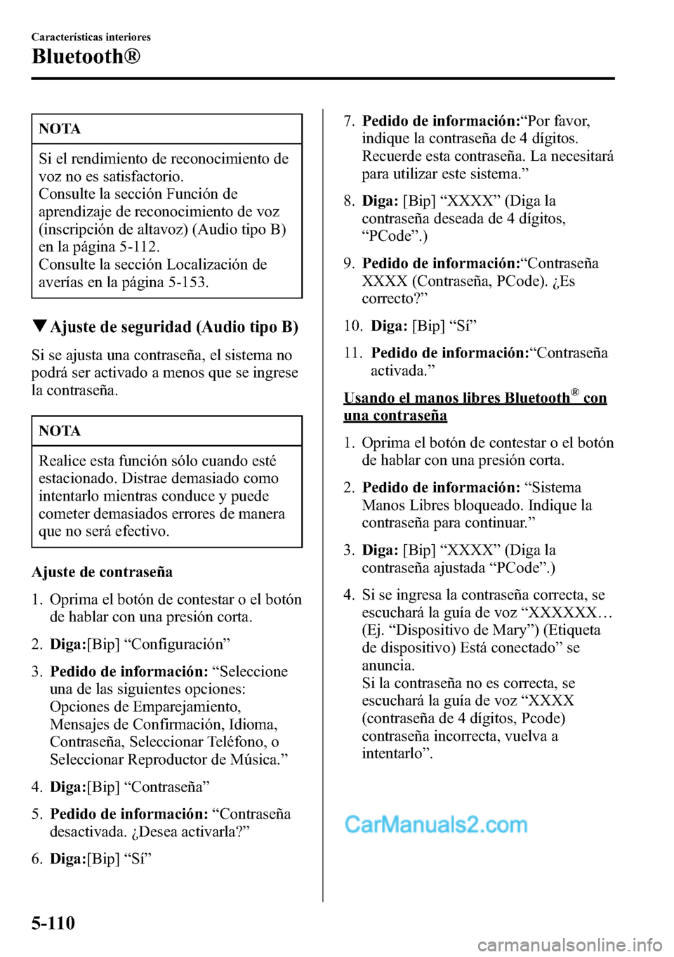 MAZDA MODEL CX-5 2016 Manual del propietario (in Spanish) NOTA
Si el rendimiento de reconocimiento de
voz no es satisfactorio.
Consulte la sección Función de
aprendizaje de reconocimiento de voz
(inscripción de altavoz) (Audio tipo B)
en la página 5-112. MAZDA MODEL CX-5 2016 Manual del propietario (in Spanish) NOTA
Si el rendimiento de reconocimiento de
voz no es satisfactorio.
Consulte la sección Función de
aprendizaje de reconocimiento de voz
(inscripción de altavoz) (Audio tipo B)
en la página 5-112.