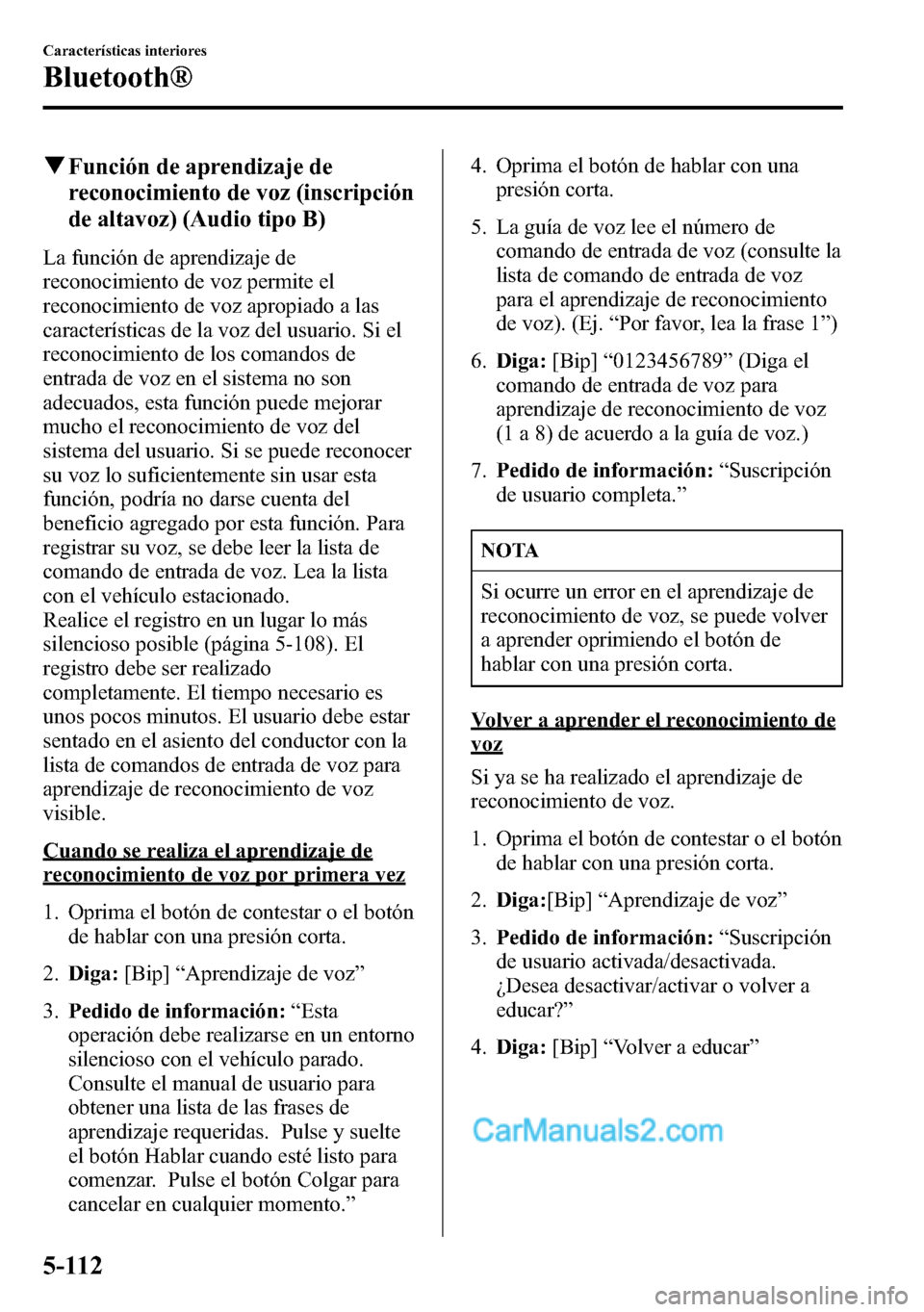 MAZDA MODEL CX-5 2016 Manual del propietario (in Spanish) qFunción de aprendizaje de
reconocimiento de voz (inscripción
de altavoz) (Audio tipo B)
La función de aprendizaje de
reconocimiento de voz permite el
reconocimiento de voz apropiado a las
caracter MAZDA MODEL CX-5 2016 Manual del propietario (in Spanish) qFunción de aprendizaje de
reconocimiento de voz (inscripción
de altavoz) (Audio tipo B)
La función de aprendizaje de
reconocimiento de voz permite el
reconocimiento de voz apropiado a las
caracter