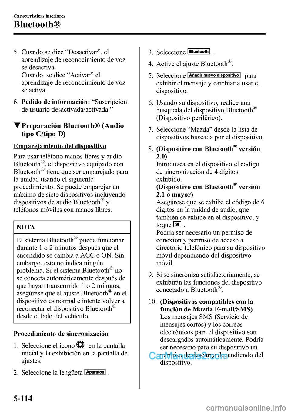 MAZDA MODEL CX-5 2016 Manual del propietario (in Spanish) 5. Cuando se dice“Desactivar”,el
aprendizaje de reconocimiento de voz
se desactiva.
Cuando se dice“Activar”el
aprendizaje de reconocimiento de voz
se activa.
6.Pedido de información:“Suscri MAZDA MODEL CX-5 2016 Manual del propietario (in Spanish) 5. Cuando se dice“Desactivar”,el
aprendizaje de reconocimiento de voz
se desactiva.
Cuando se dice“Activar”el
aprendizaje de reconocimiento de voz
se activa.
6.Pedido de información:“Suscri