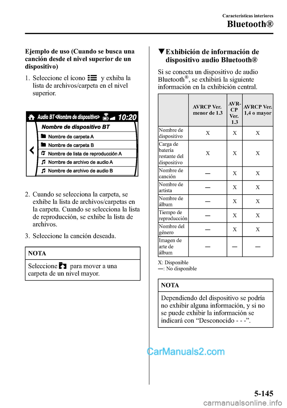 MAZDA MODEL CX-5 2016 Manual del propietario (in Spanish) Ejemplo de uso (Cuando se busca una
canción desde el nivel superior de un
dispositivo)
1. Seleccione el ícono
y exhiba la
lista de archivos/carpeta en el nivel
superior.
2. Cuando se selecciona la c MAZDA MODEL CX-5 2016 Manual del propietario (in Spanish) Ejemplo de uso (Cuando se busca una
canción desde el nivel superior de un
dispositivo)
1. Seleccione el ícono
y exhiba la
lista de archivos/carpeta en el nivel
superior.
2. Cuando se selecciona la c