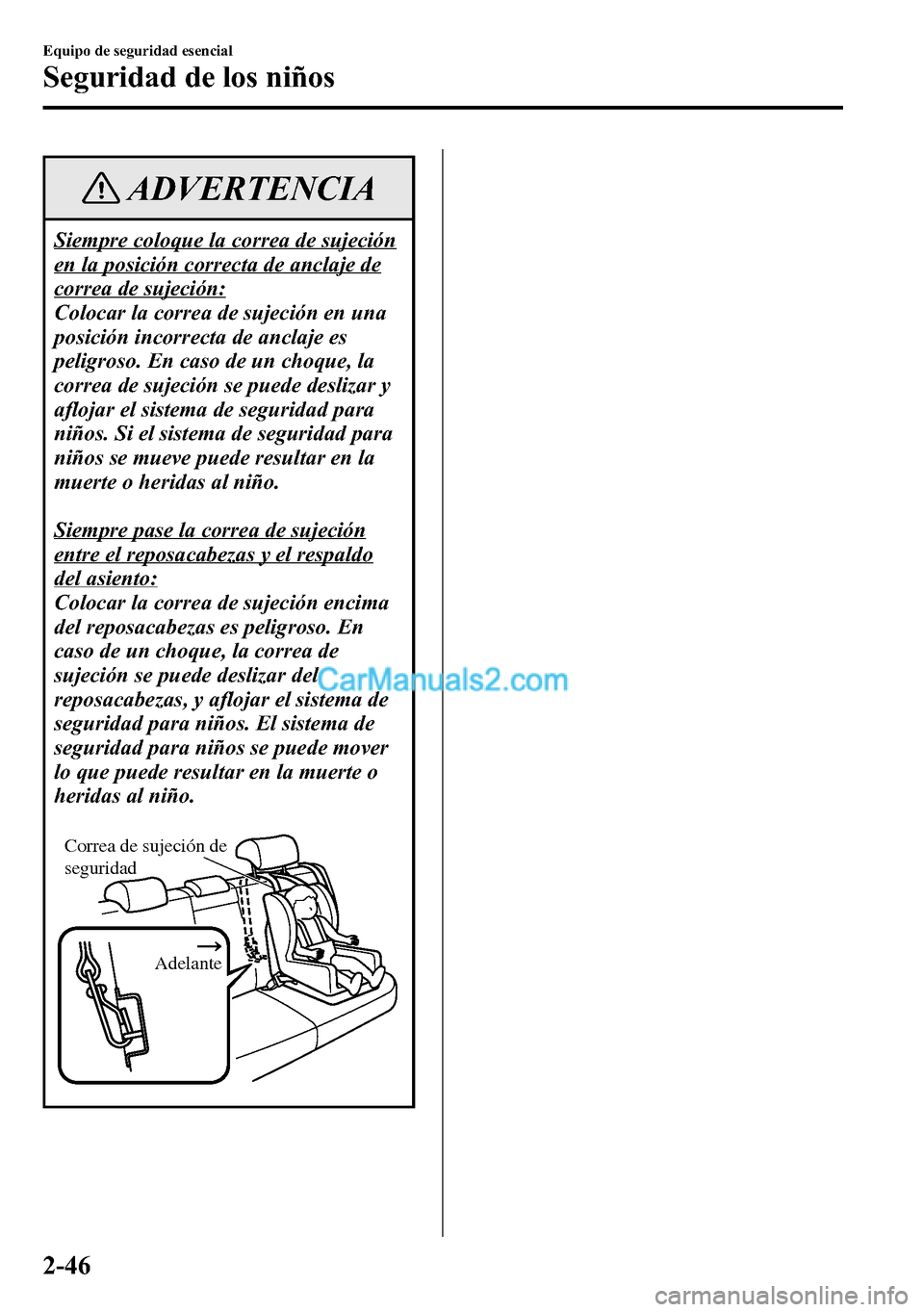 MAZDA MODEL CX-5 2016 Manual del propietario (in Spanish) ADVERTENCIA
Siempre coloque la correa de sujeción
en la posición correcta de anclaje de
correa de sujeción:
Colocar la correa de sujeción en una
posición incorrecta de anclaje es
peligroso. En ca MAZDA MODEL CX-5 2016 Manual del propietario (in Spanish) ADVERTENCIA
Siempre coloque la correa de sujeción
en la posición correcta de anclaje de
correa de sujeción:
Colocar la correa de sujeción en una
posición incorrecta de anclaje es
peligroso. En ca